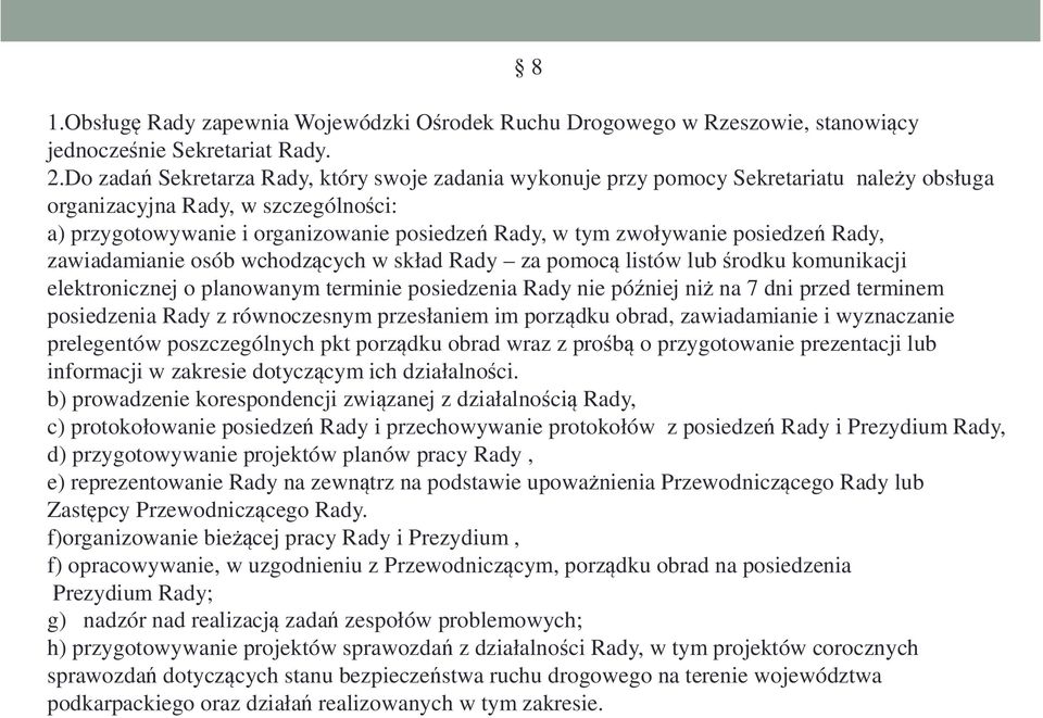 posiedzeń Rady, zawiadamianie osób wchodzących w skład Rady za pomocą listów lub środku komunikacji elektronicznej o planowanym terminie posiedzenia Rady nie później niż na 7 dni przed terminem