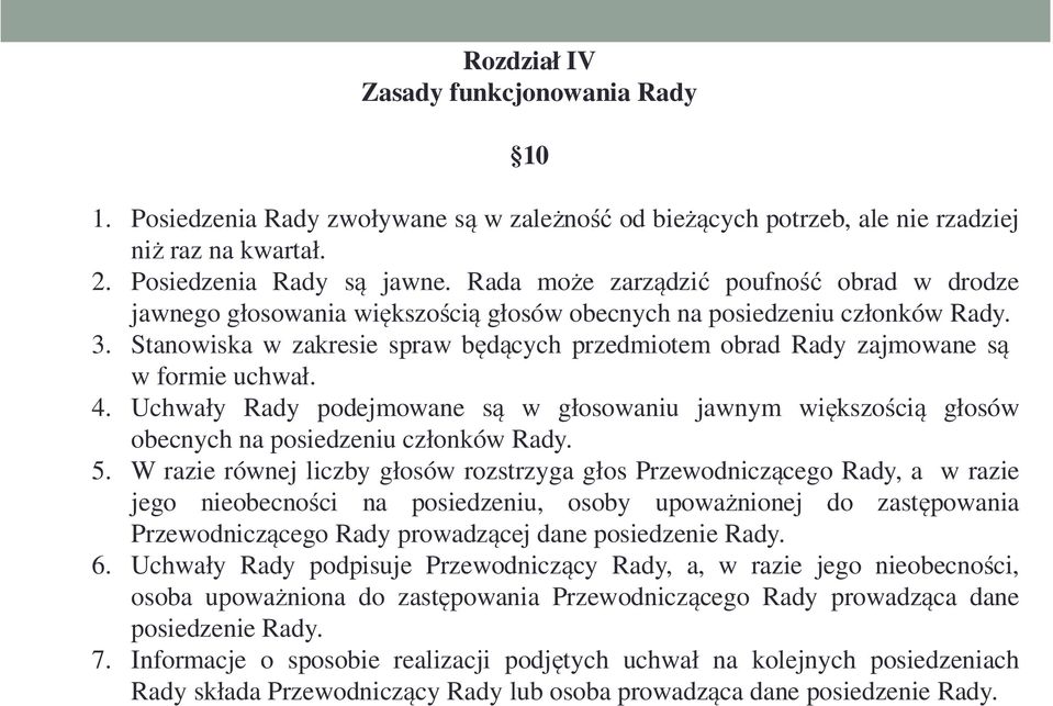 Stanowiska w zakresie spraw będących przedmiotem obrad Rady zajmowane są w formie uchwał. 4. Uchwały Rady podejmowane są w głosowaniu jawnym większością głosów obecnych na posiedzeniu członków Rady.