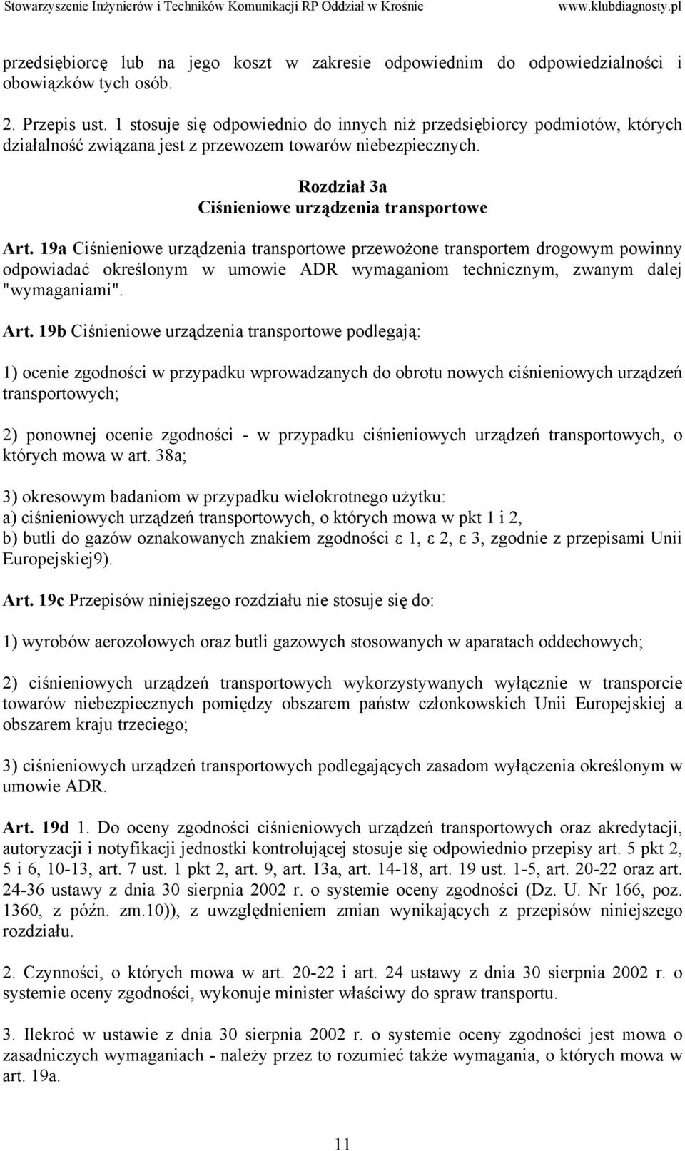 19a Ciśnieniowe urządzenia transportowe przewożone transportem drogowym powinny odpowiadać określonym w umowie ADR wymaganiom technicznym, zwanym dalej "wymaganiami". Art.