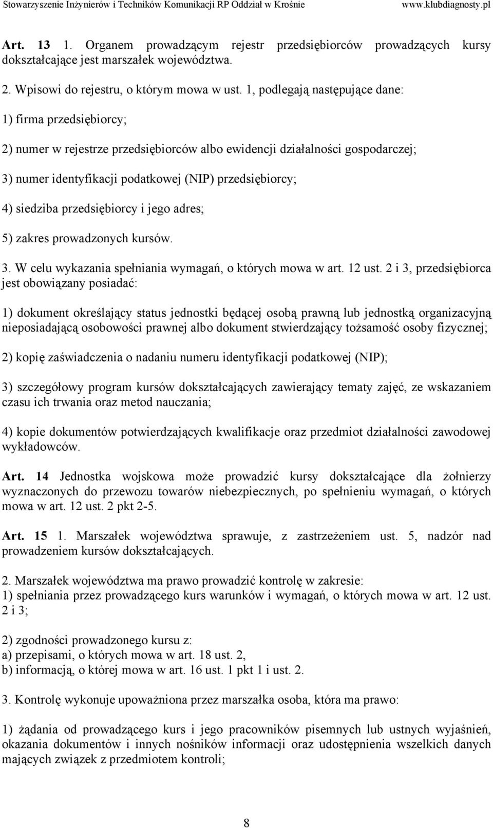 siedziba przedsiębiorcy i jego adres; 5) zakres prowadzonych kursów. 3. W celu wykazania spełniania wymagań, o których mowa w art. 12 ust.