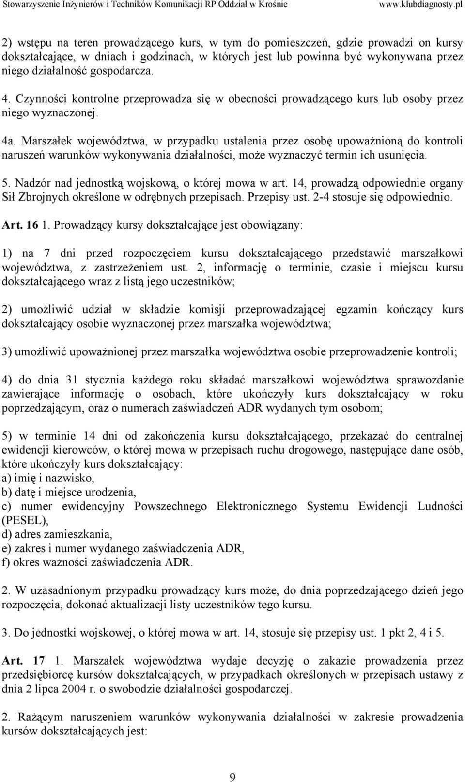 Marszałek województwa, w przypadku ustalenia przez osobę upoważnioną do kontroli naruszeń warunków wykonywania działalności, może wyznaczyć termin ich usunięcia. 5.