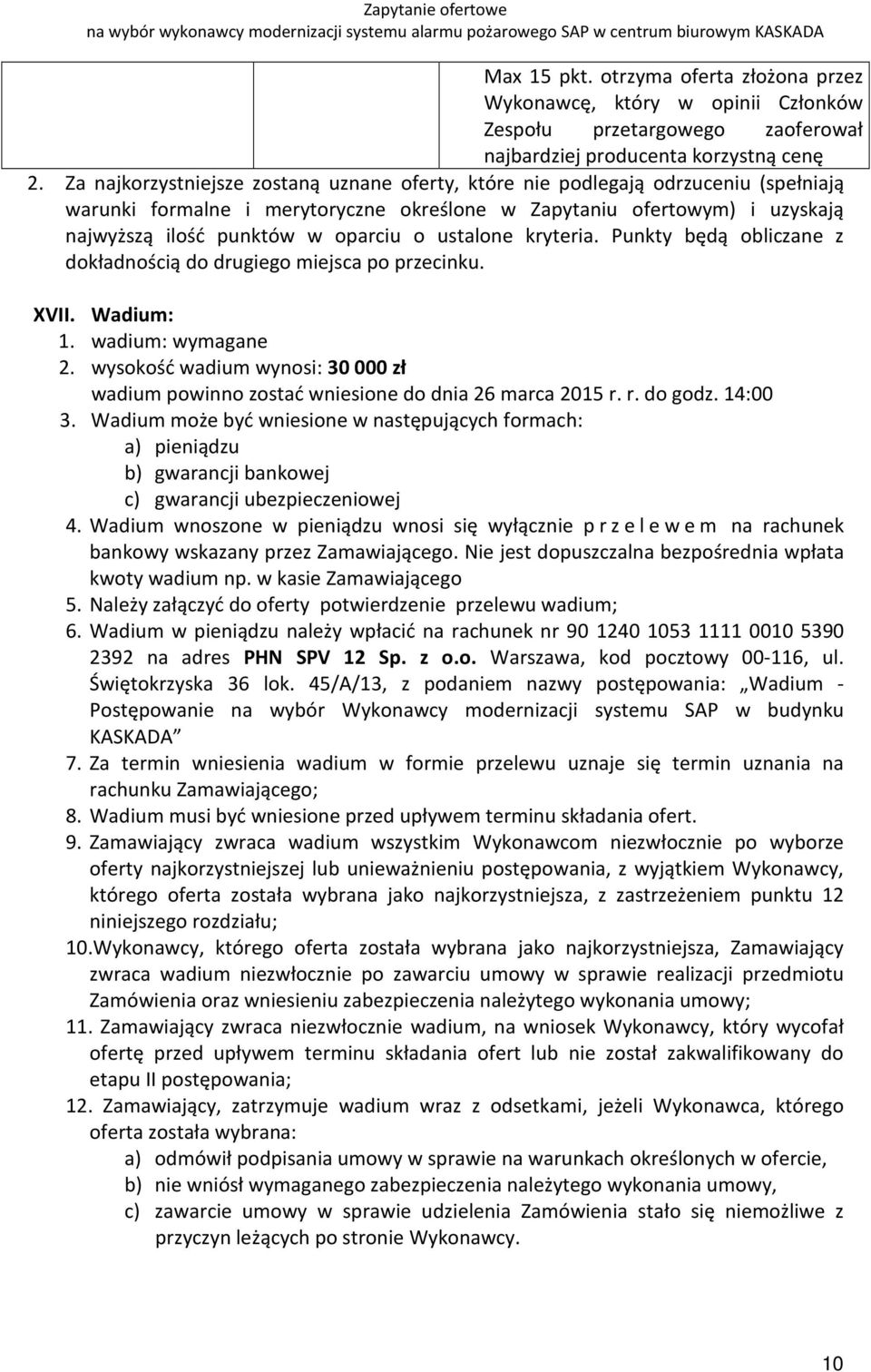 ustalone kryteria. Punkty będą obliczane z dokładnością do drugiego miejsca po przecinku. XVII. Wadium: 1. wadium: wymagane 2.