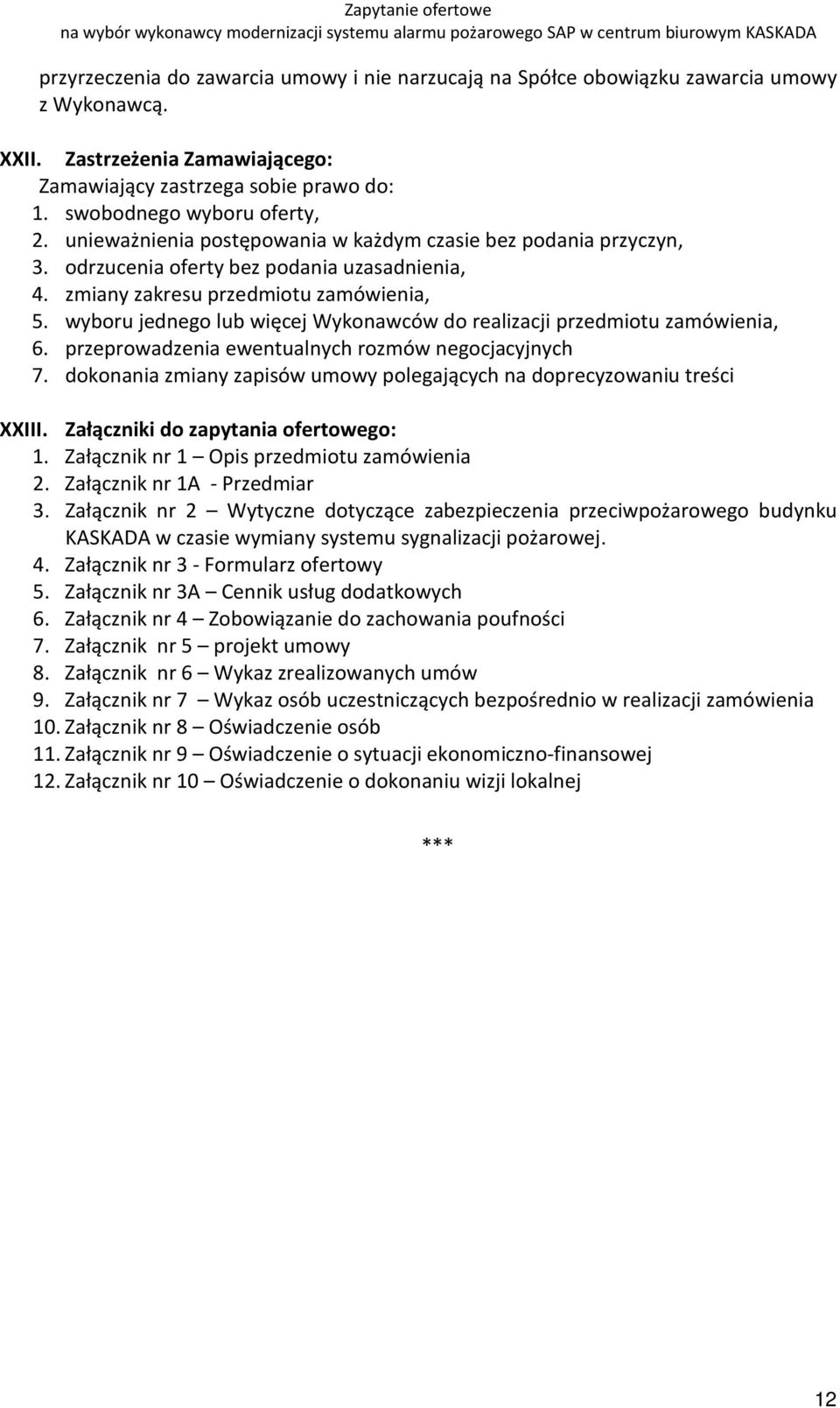 wyboru jednego lub więcej Wykonawców do realizacji przedmiotu zamówienia, 6. przeprowadzenia ewentualnych rozmów negocjacyjnych 7.