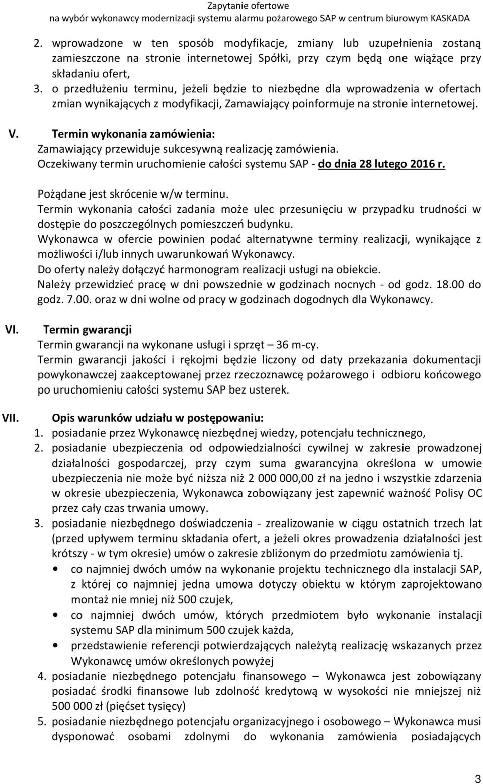 Termin wykonania zamówienia: Zamawiający przewiduje sukcesywną realizację zamówienia. Oczekiwany termin uruchomienie całości systemu SAP - do dnia 28 lutego 2016 r.