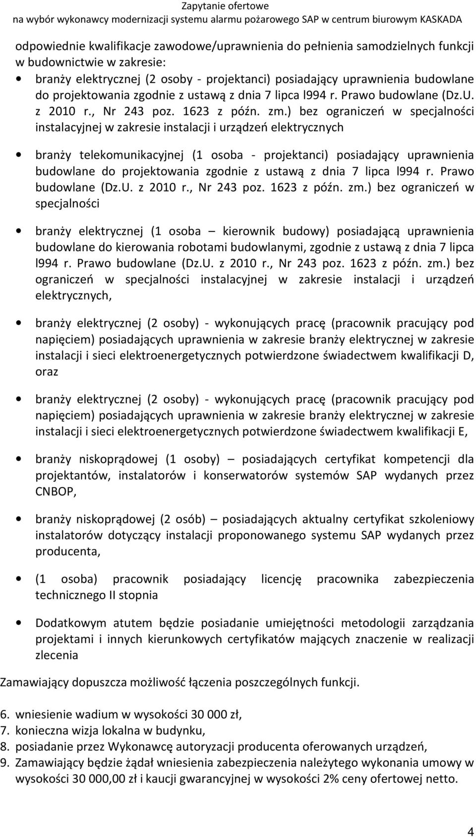 ) bez ograniczeń w specjalności instalacyjnej w zakresie instalacji i urządzeń elektrycznych branży telekomunikacyjnej (1 osoba - projektanci) posiadający uprawnienia budowlane do ) bez ograniczeń w