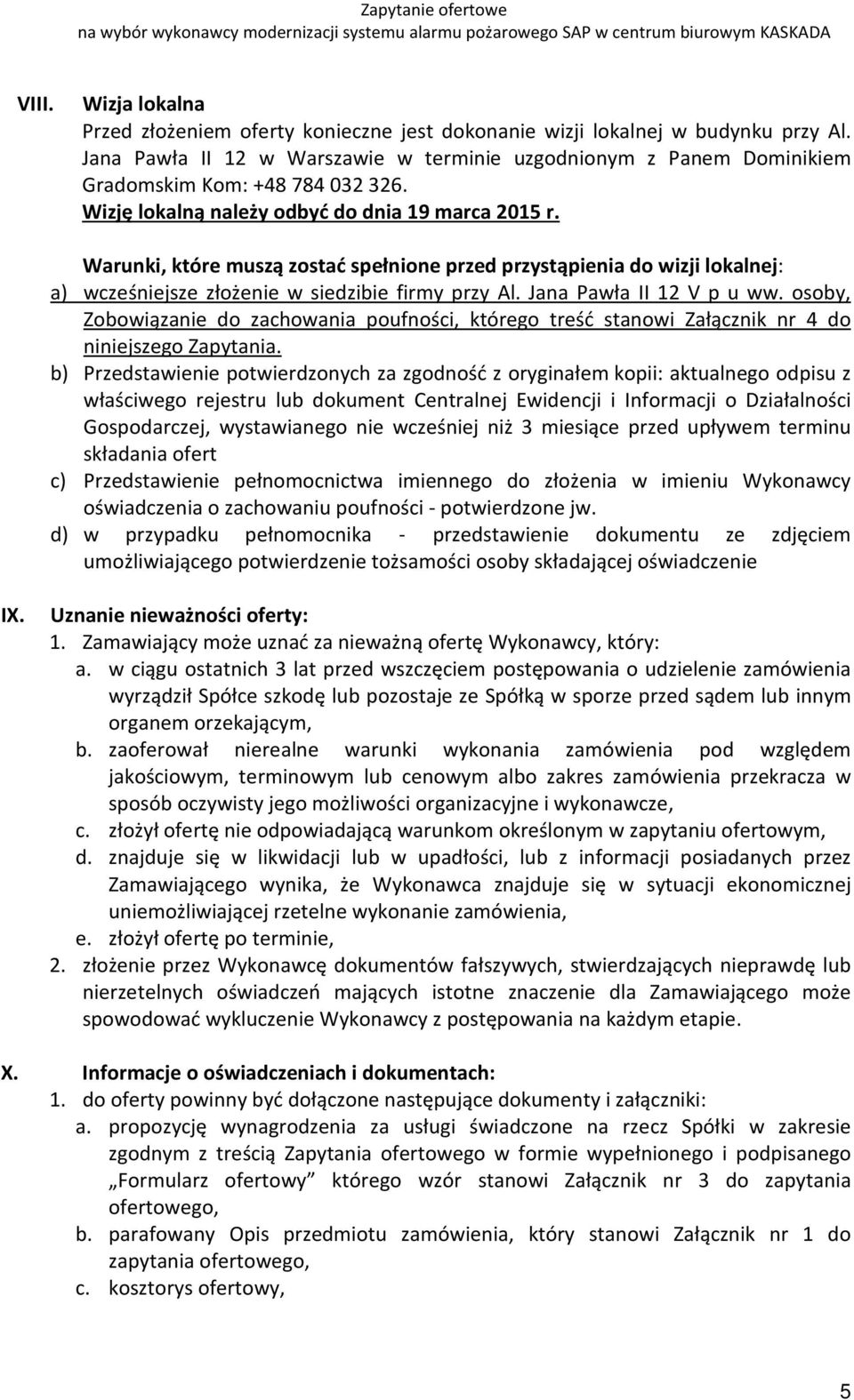 Warunki, które muszą zostać spełnione przed przystąpienia do wizji lokalnej: a) wcześniejsze złożenie w siedzibie firmy przy Al. Jana Pawła II 12 V p u ww.