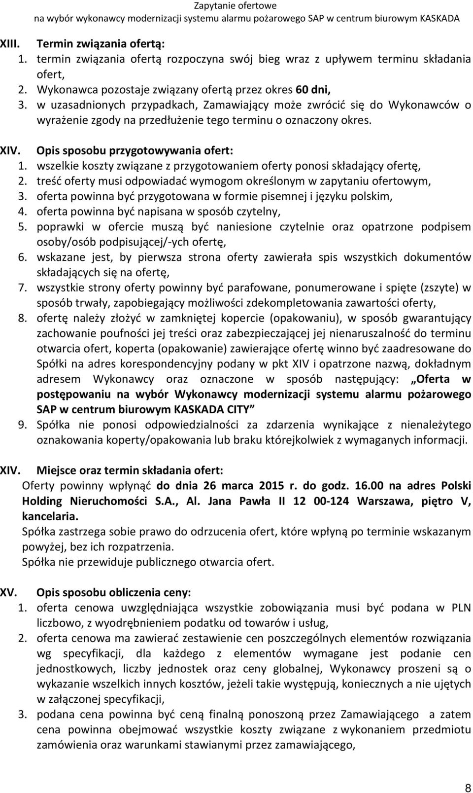 wszelkie koszty związane z przygotowaniem oferty ponosi składający ofertę, 2. treść oferty musi odpowiadać wymogom określonym w zapytaniu ofertowym, 3.