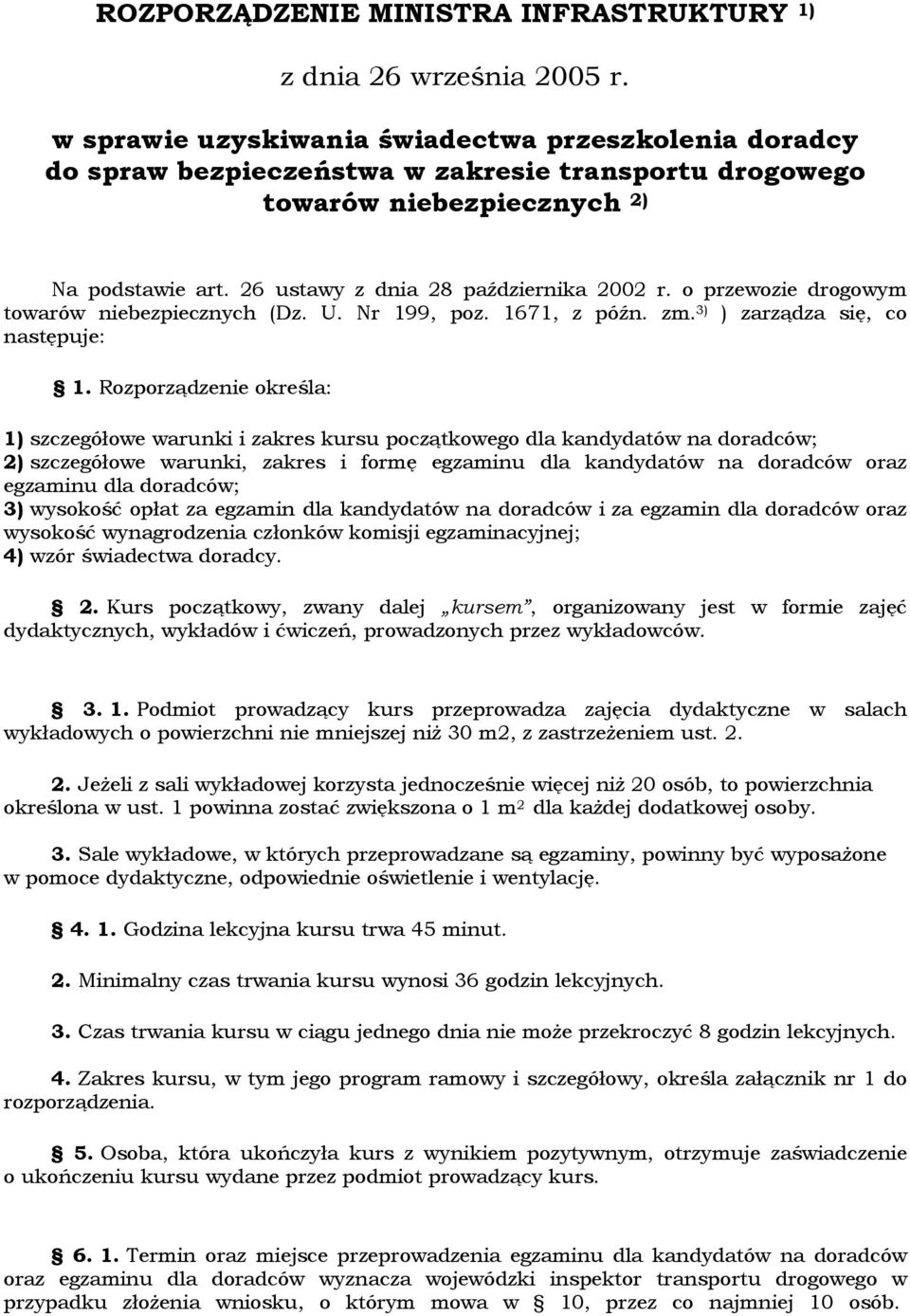 o przewozie drogowym towarów niebezpiecznych (Dz. U. Nr 199, poz. 1671, z późn. zm. 3) ) zarządza się, co następuje: 1.