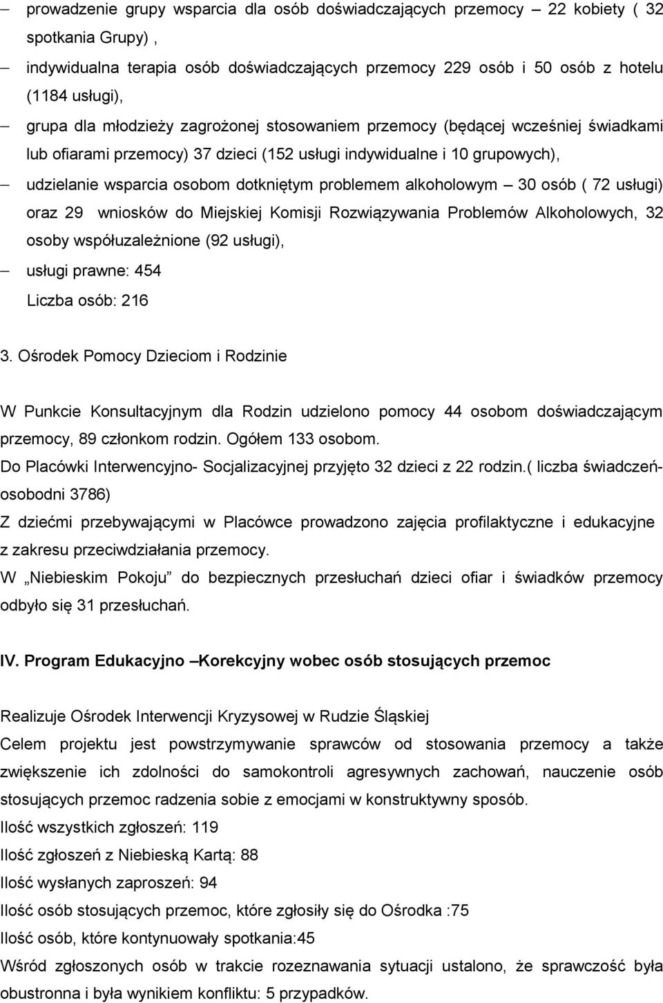 alkoholowym 30 osób ( 72 usługi) oraz 29 wniosków do Miejskiej Komisji Rozwiązywania Problemów Alkoholowych, 32 osoby współuzależnione (92 usługi), usługi prawne: 454 Liczba osób: 216 3.