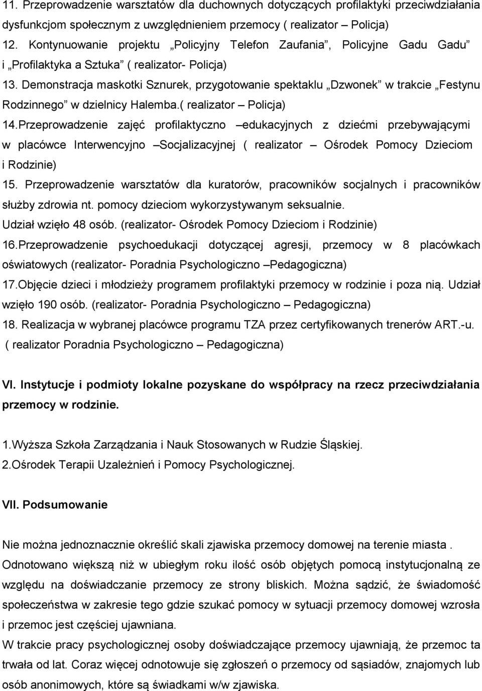 Demonstracja maskotki Sznurek, przygotowanie spektaklu Dzwonek w trakcie Festynu Rodzinnego w dzielnicy Halemba.( realizator Policja) 14.