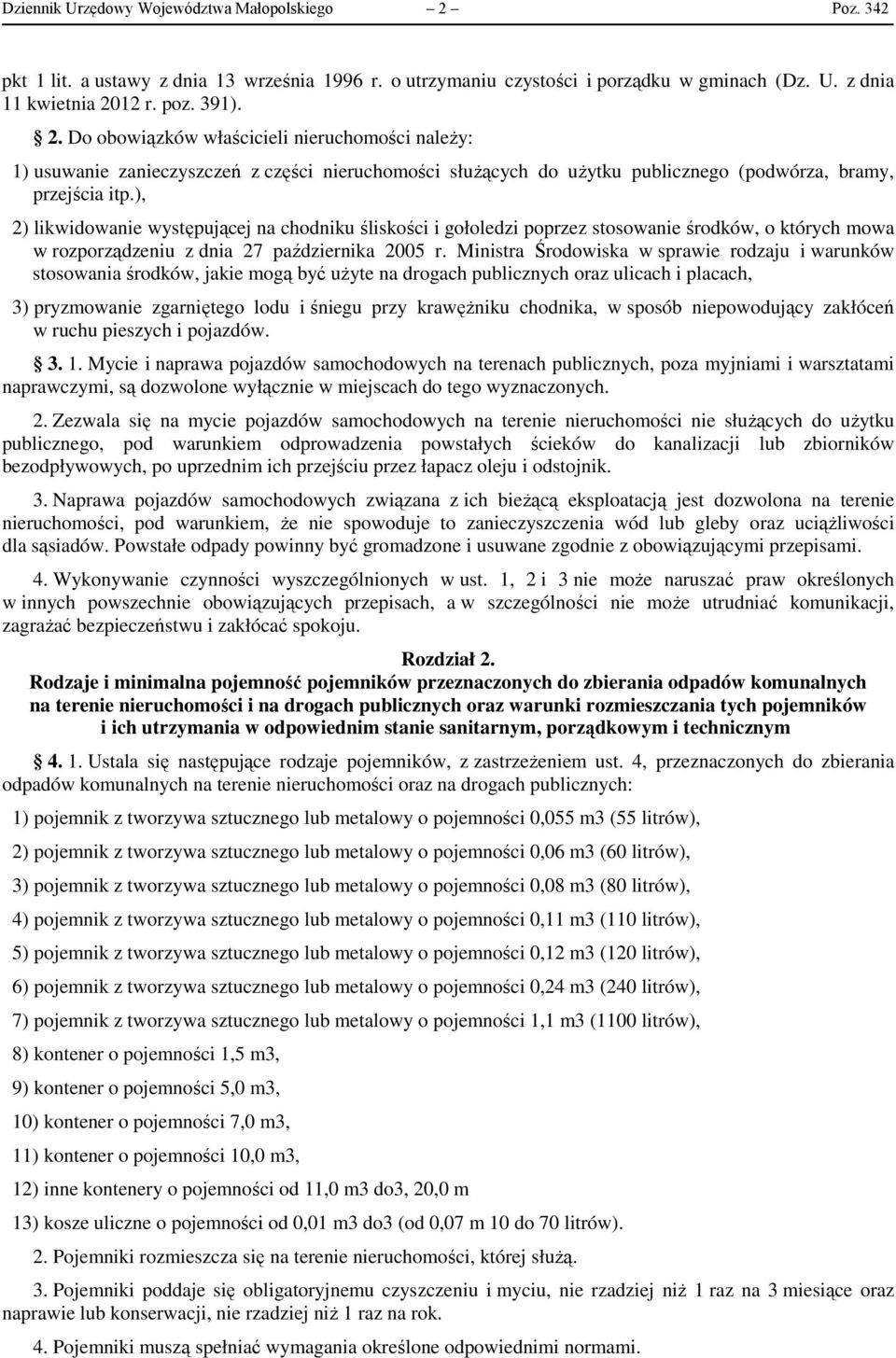 12 r. poz. 391). 2. Do obowiązków właścicieli nieruchomości należy: 1) usuwanie zanieczyszczeń z części nieruchomości służących do użytku publicznego (podwórza, bramy, przejścia itp.