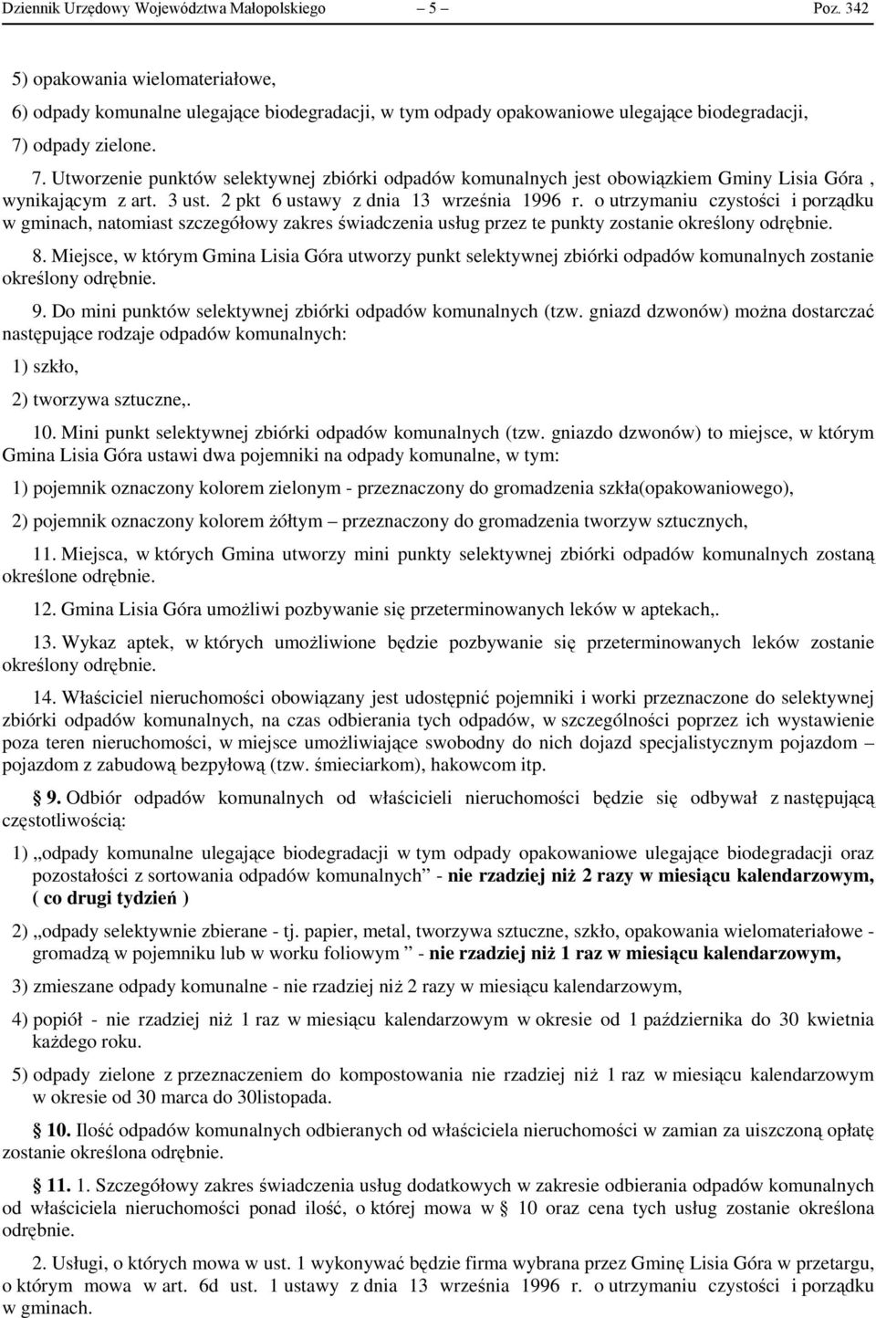 odpady zielone. 7. Utworzenie punktów selektywnej zbiórki odpadów komunalnych jest obowiązkiem Gminy Lisia Góra, wynikającym z art. 3 ust. 2 pkt 6 ustawy z dnia 13 września 1996 r.