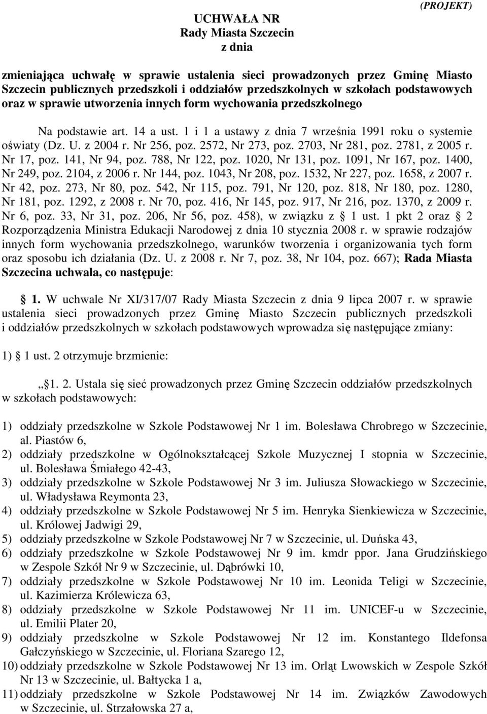 2572, Nr 273, poz. 2703, Nr 281, poz. 2781, z 2005 r. Nr 17, poz. 141, Nr 94, poz. 788, Nr 122, poz. 1020, Nr 131, poz. 1091, Nr 167, poz. 1400, Nr 249, poz. 2104, z 2006 r. Nr 144, poz.