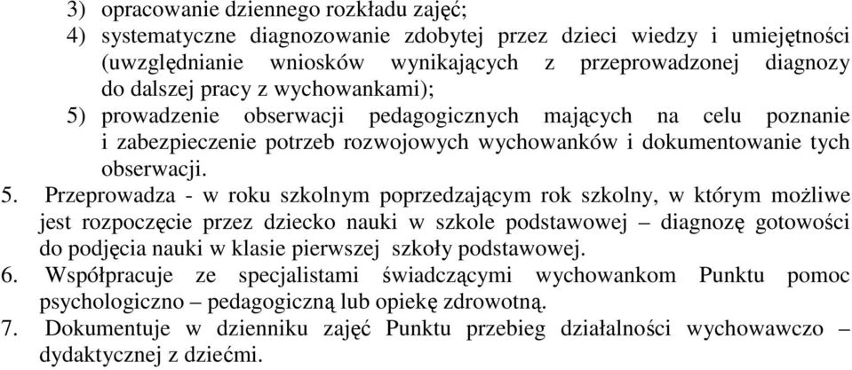 prowadzenie obserwacji pedagogicznych mających na celu poznanie i zabezpieczenie potrzeb rozwojowych wychowanków i dokumentowanie tych obserwacji. 5.