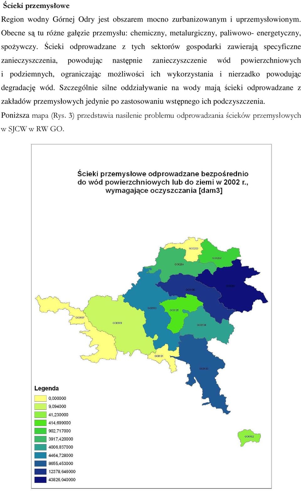 Ścieki odprowadzane z tych sektorów gospodarki zawierają specyficzne zanieczyszczenia, powodując następnie zanieczyszczenie wód powierzchniowych i podziemnych,