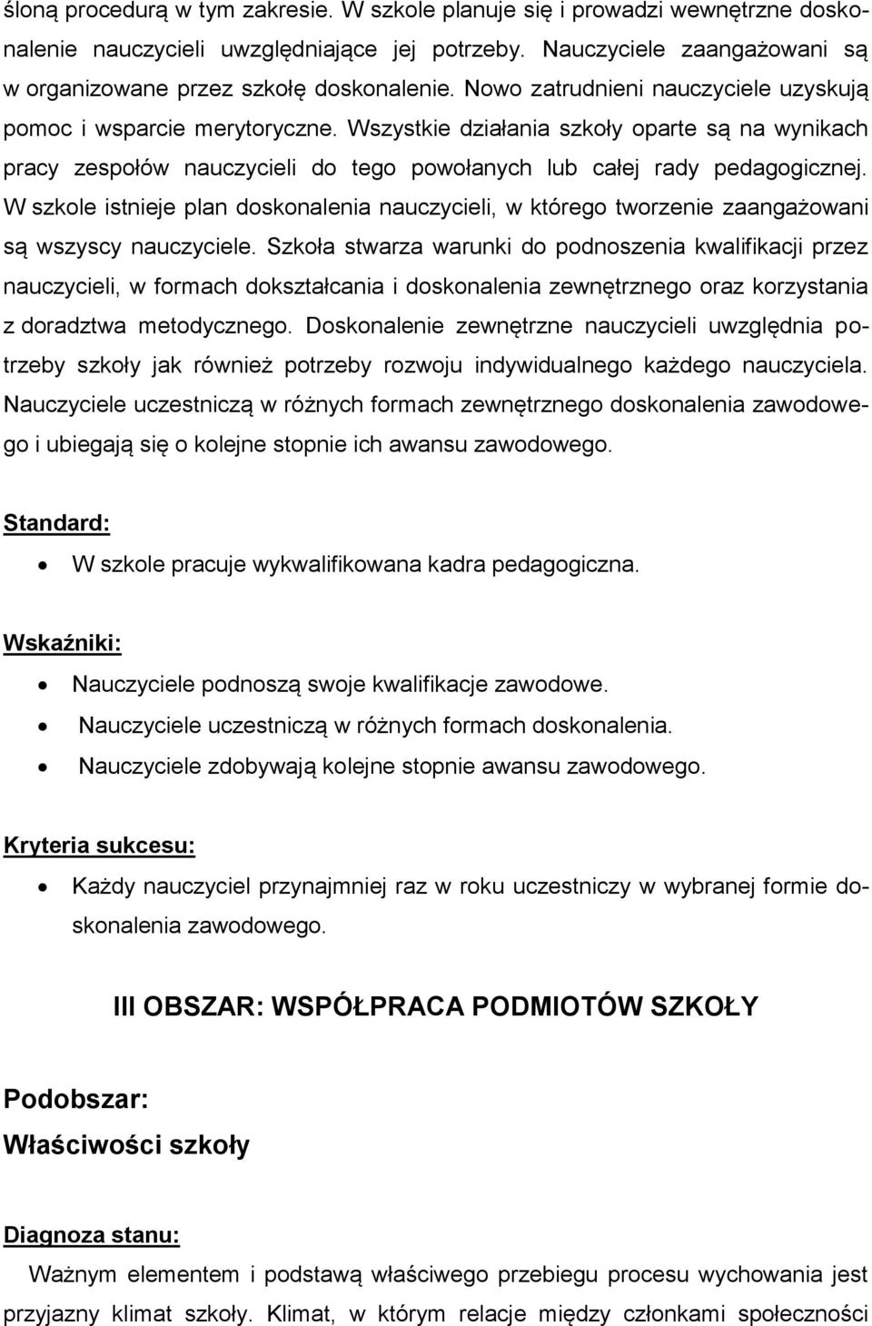W szkole istnieje plan doskonalenia nauczycieli, w którego tworzenie zaangażowani są wszyscy nauczyciele.