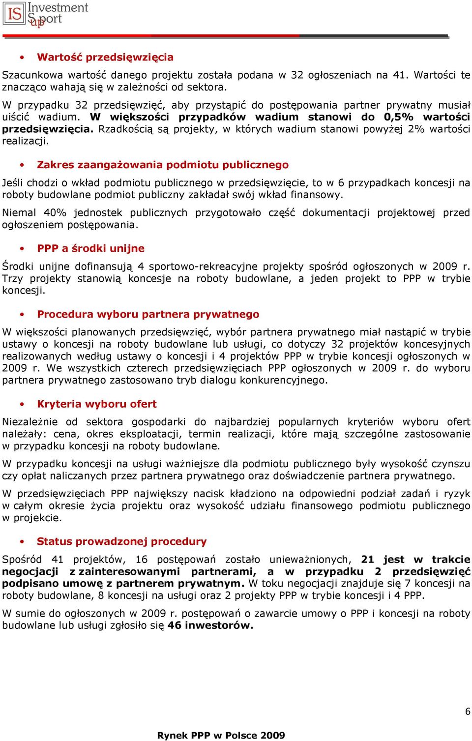 Rzadkością są projekty, w których wadium stanowi powyŝej 2% wartości realizacji.