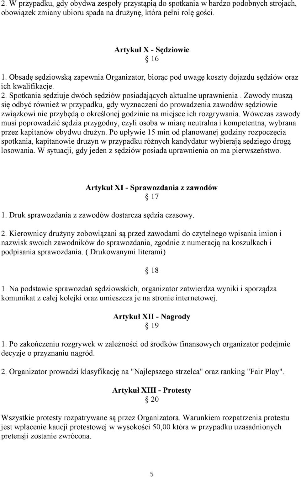 Zawody muszą się odbyć również w przypadku, gdy wyznaczeni do prowadzenia zawodów sędziowie związkowi nie przybędą o określonej godzinie na miejsce ich rozgrywania.