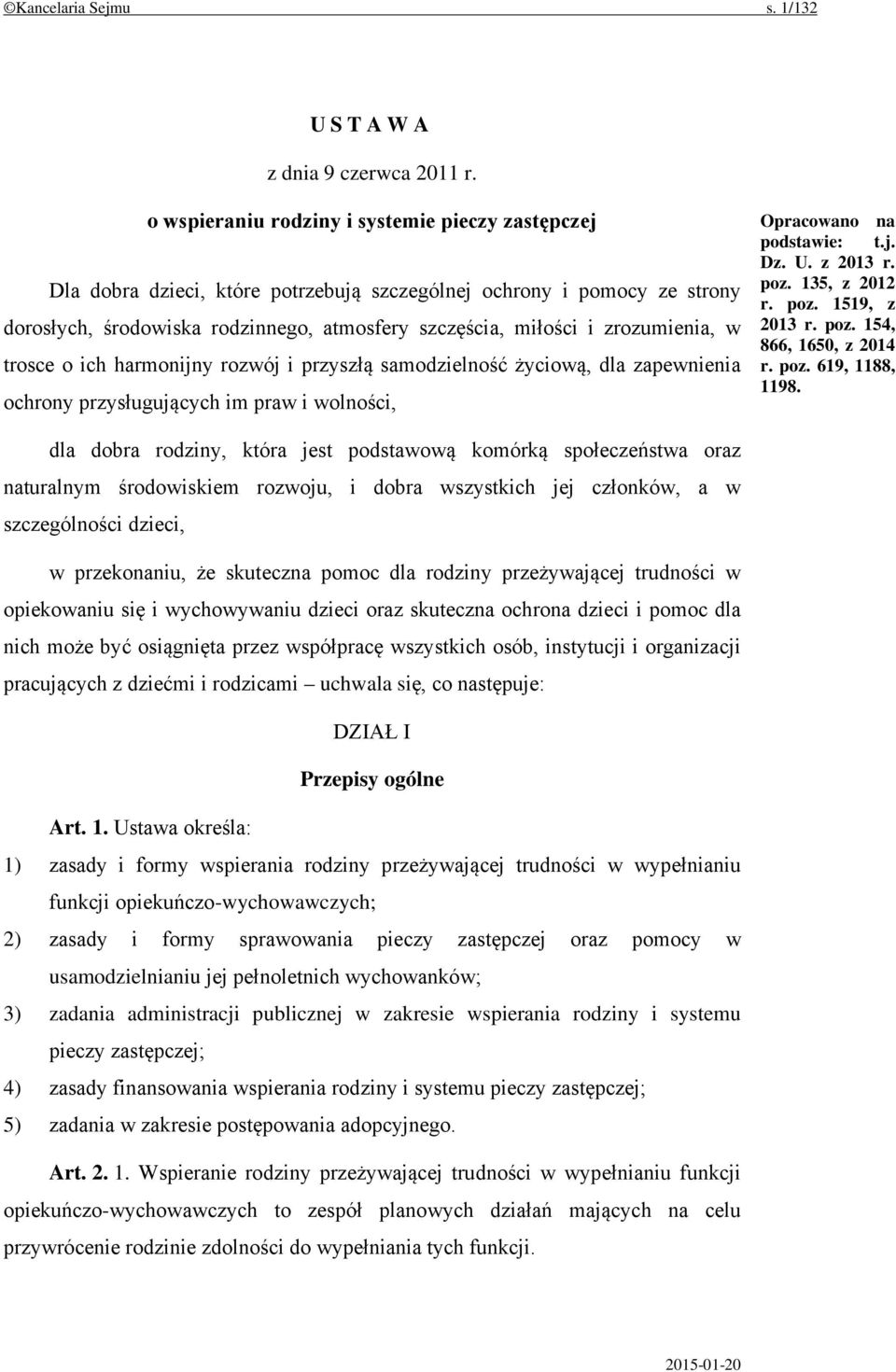zrozumienia, w trosce o ich harmonijny rozwój i przyszłą samodzielność życiową, dla zapewnienia ochrony przysługujących im praw i wolności, Opracowano na podstawie: t.j. Dz. U. z 2013 r. poz.
