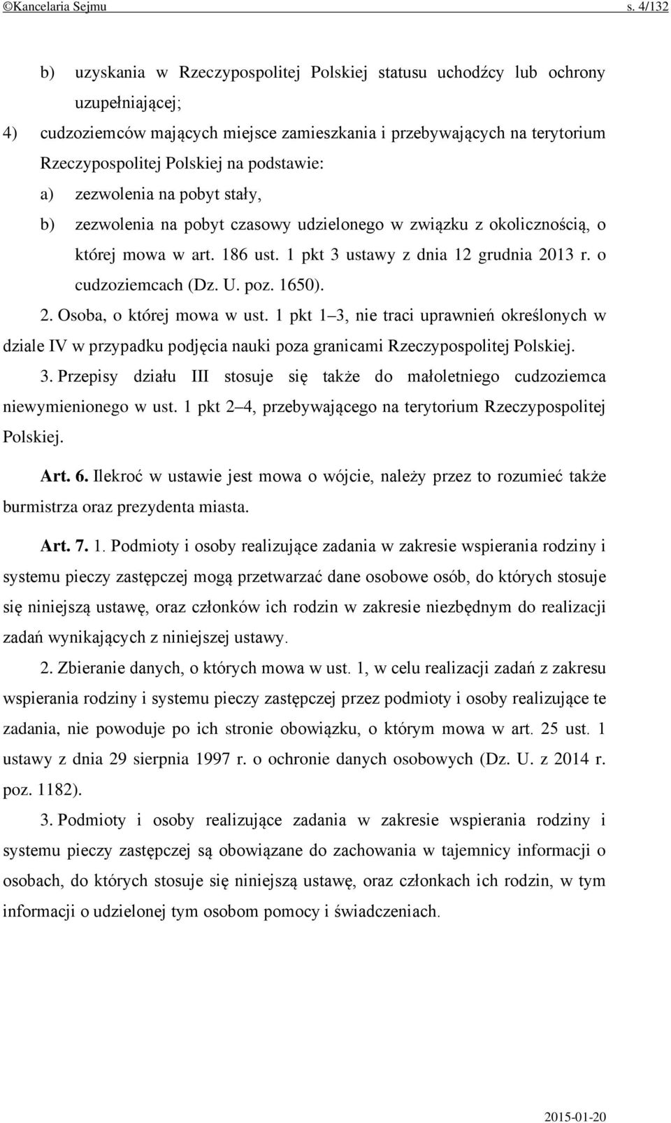 podstawie: a) zezwolenia na pobyt stały, b) zezwolenia na pobyt czasowy udzielonego w związku z okolicznością, o której mowa w art. 186 ust. 1 pkt 3 ustawy z dnia 12 grudnia 2013 r.