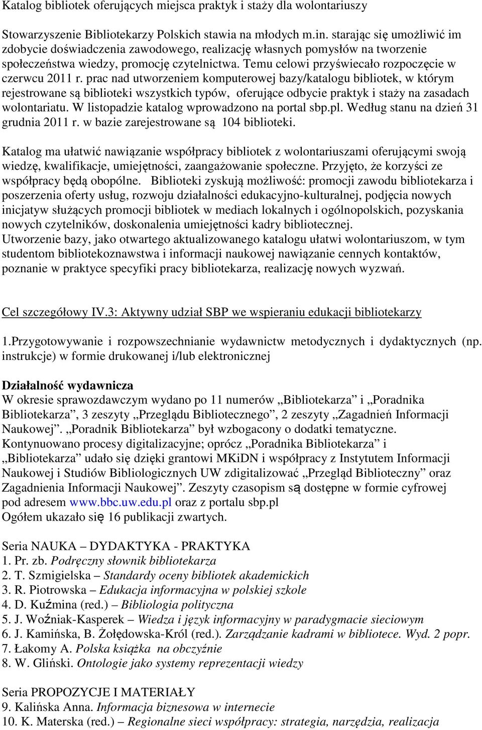 Temu celowi przyświecało rozpoczęcie w czerwcu 2011 r.
