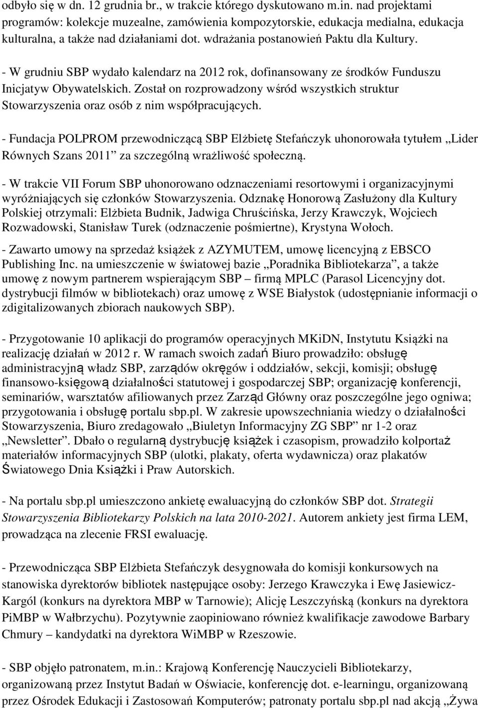- W grudniu SBP wydało kalendarz na 2012 rok, dofinansowany ze środków Funduszu Inicjatyw Obywatelskich.