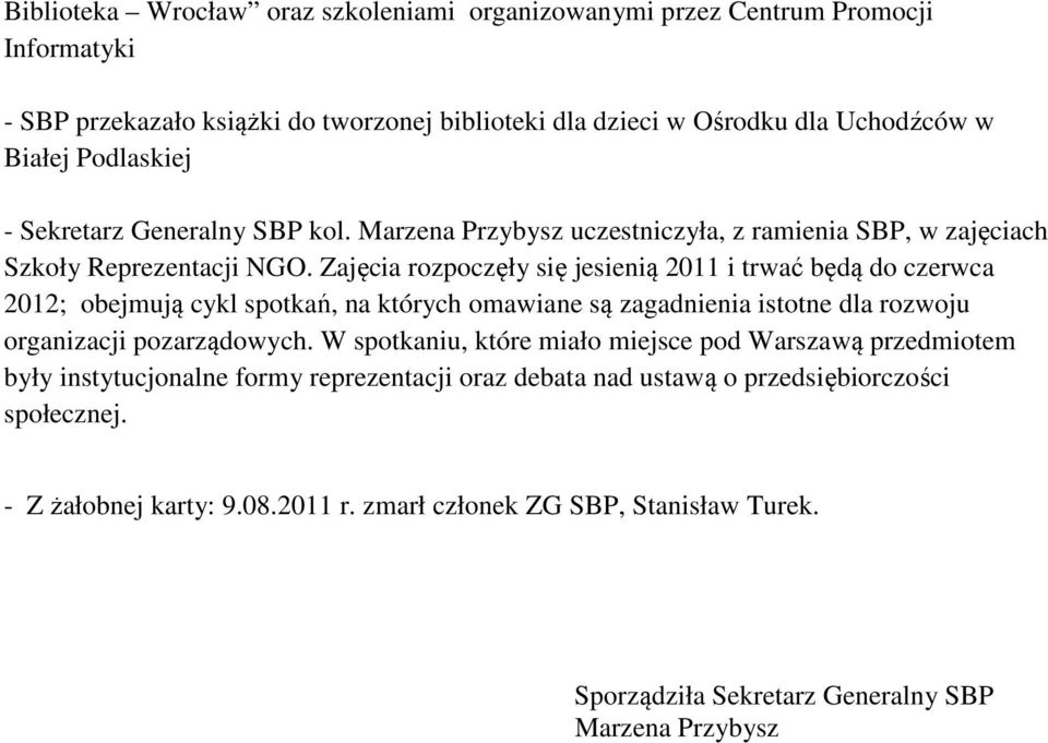 Zajęcia rozpoczęły się jesienią 2011 i trwać będą do czerwca 2012; obejmują cykl spotkań, na których omawiane są zagadnienia istotne dla rozwoju organizacji pozarządowych.