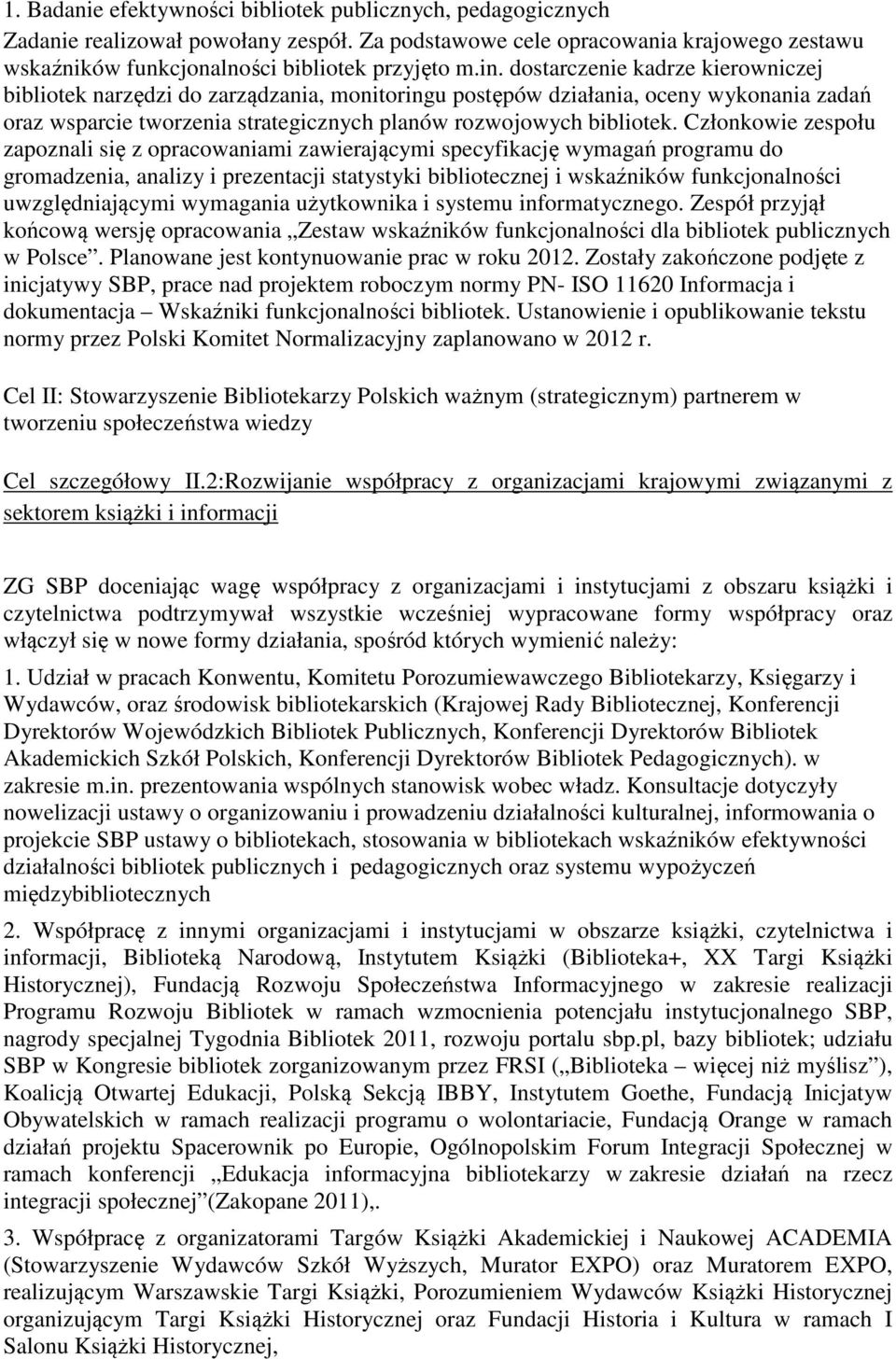 Członkowie zespołu zapoznali się z opracowaniami zawierającymi specyfikację wymagań programu do gromadzenia, analizy i prezentacji statystyki bibliotecznej i wskaźników funkcjonalności