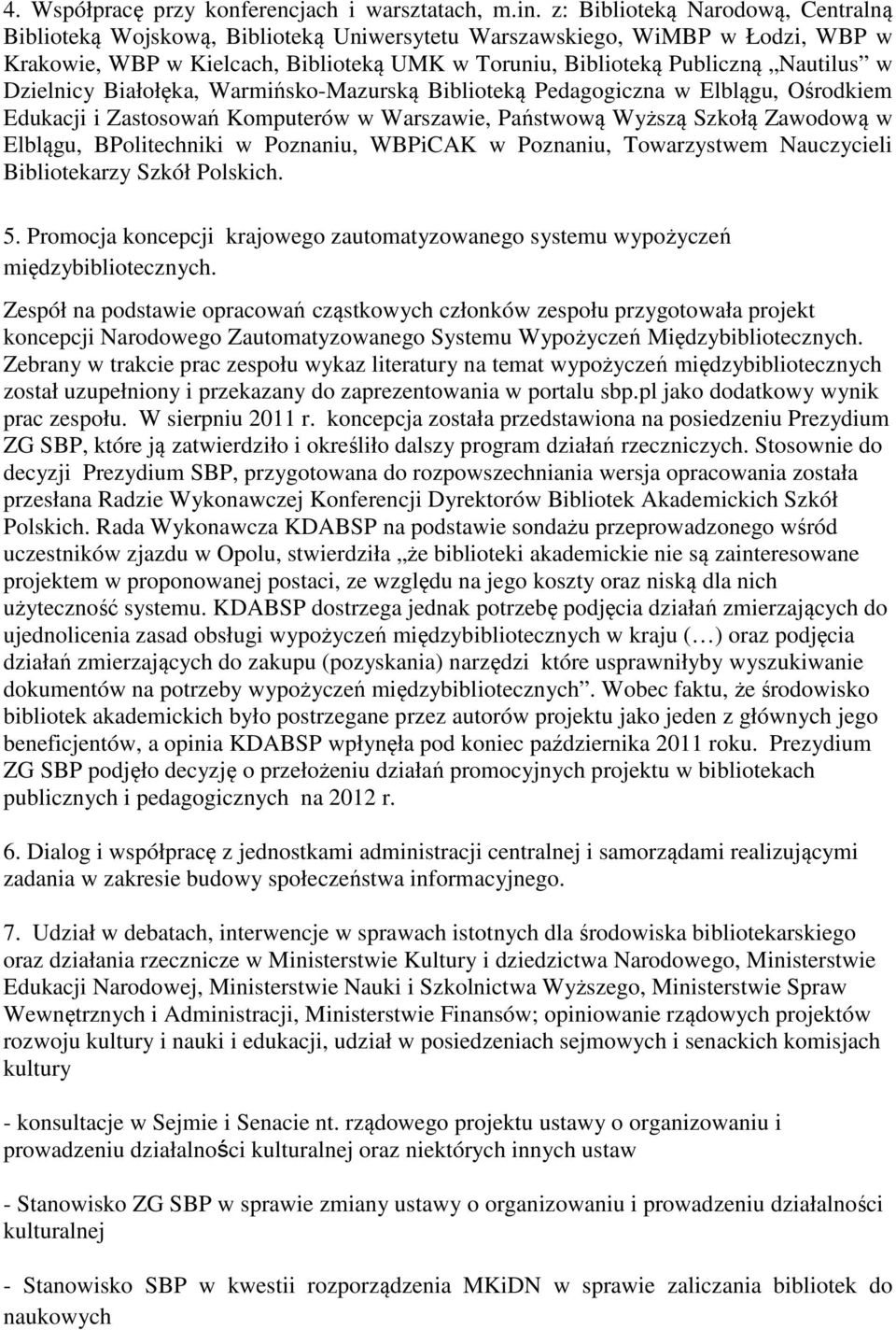 Dzielnicy Białołęka, Warmińsko-Mazurską Biblioteką Pedagogiczna w Elblągu, Ośrodkiem Edukacji i Zastosowań Komputerów w Warszawie, Państwową Wyższą Szkołą Zawodową w Elblągu, BPolitechniki w