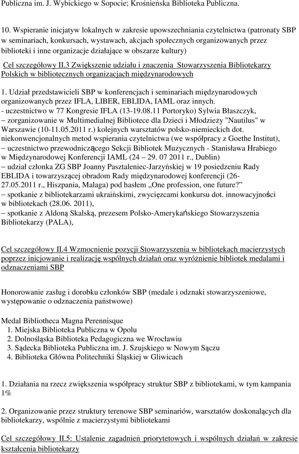 działające w obszarze kultury) Cel szczegółowy II.3 Zwiększenie udziału i znaczenia Stowarzyszenia Bibliotekarzy Polskich w bibliotecznych organizacjach międzynarodowych 1.