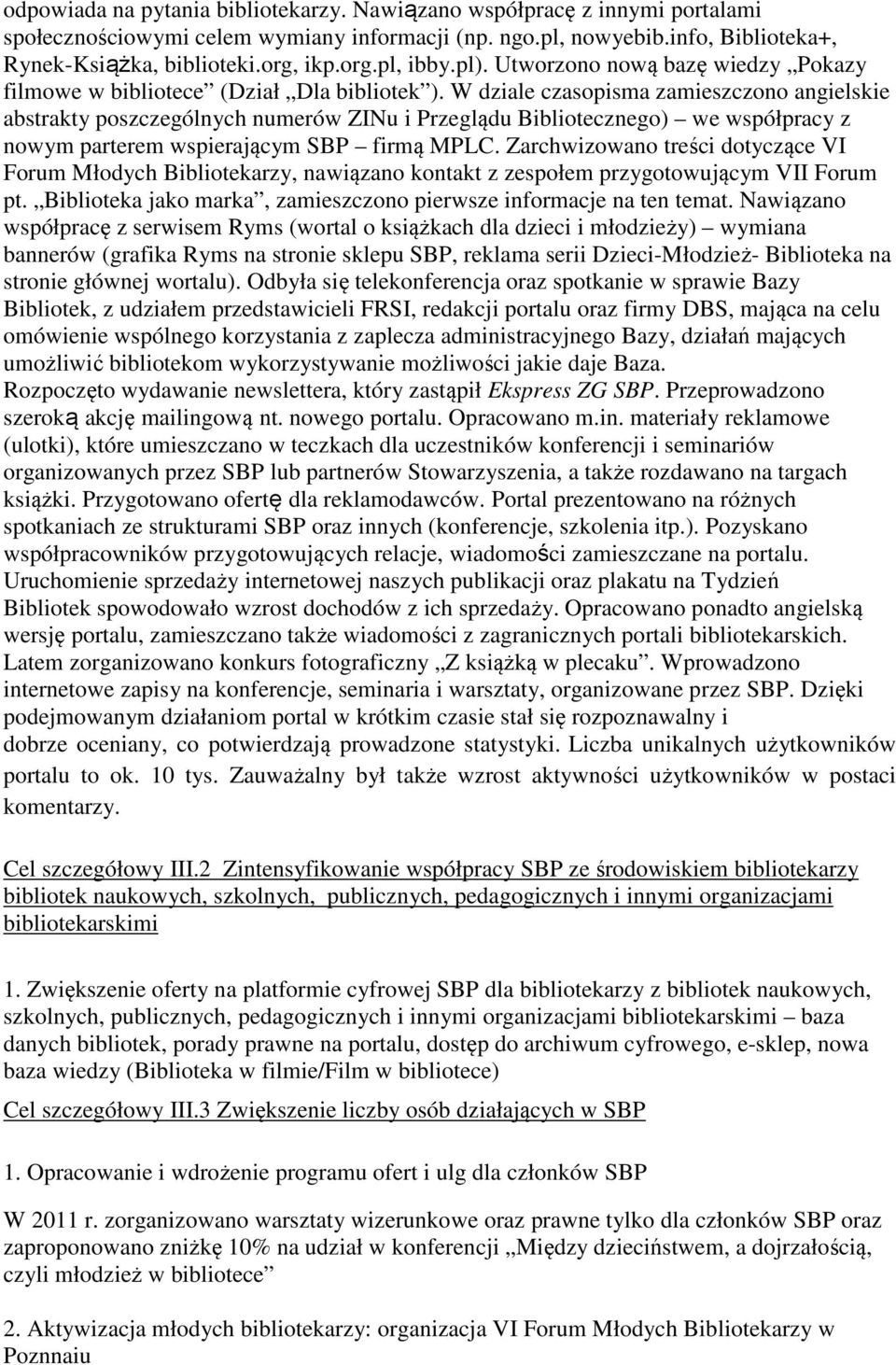 W dziale czasopisma zamieszczono angielskie abstrakty poszczególnych numerów ZINu i Przeglądu Bibliotecznego) we współpracy z nowym parterem wspierającym SBP firmą MPLC.
