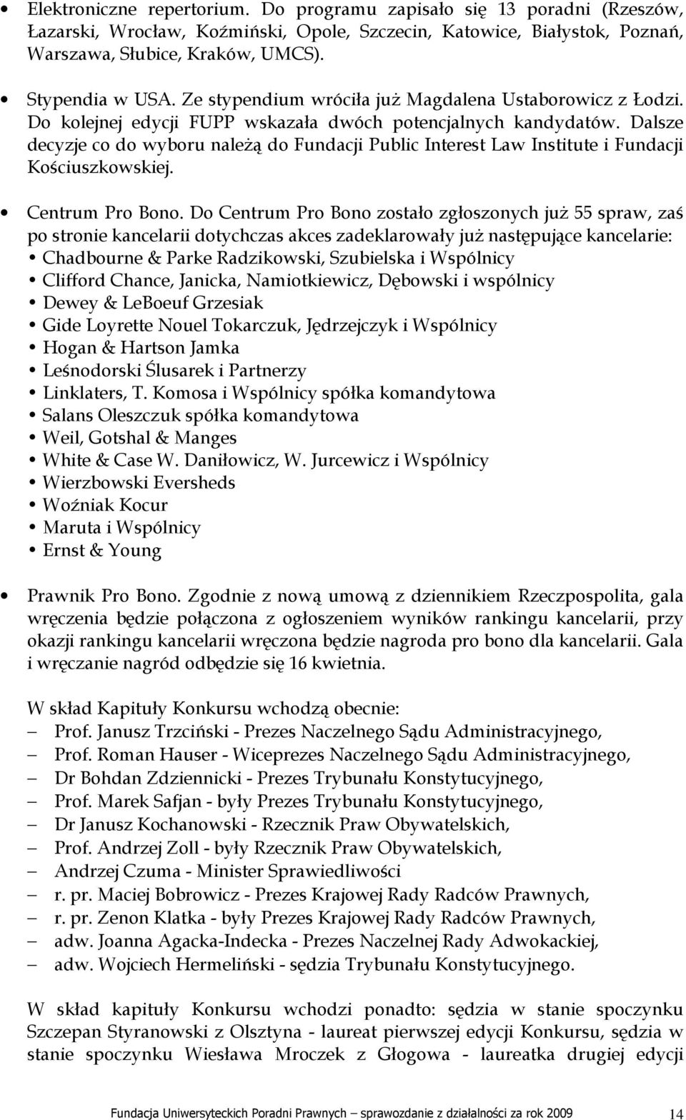 Dalsze decyzje co do wyboru naleŝą do Fundacji Public Interest Law Institute i Fundacji Kościuszkowskiej. Centrum Pro Bono.