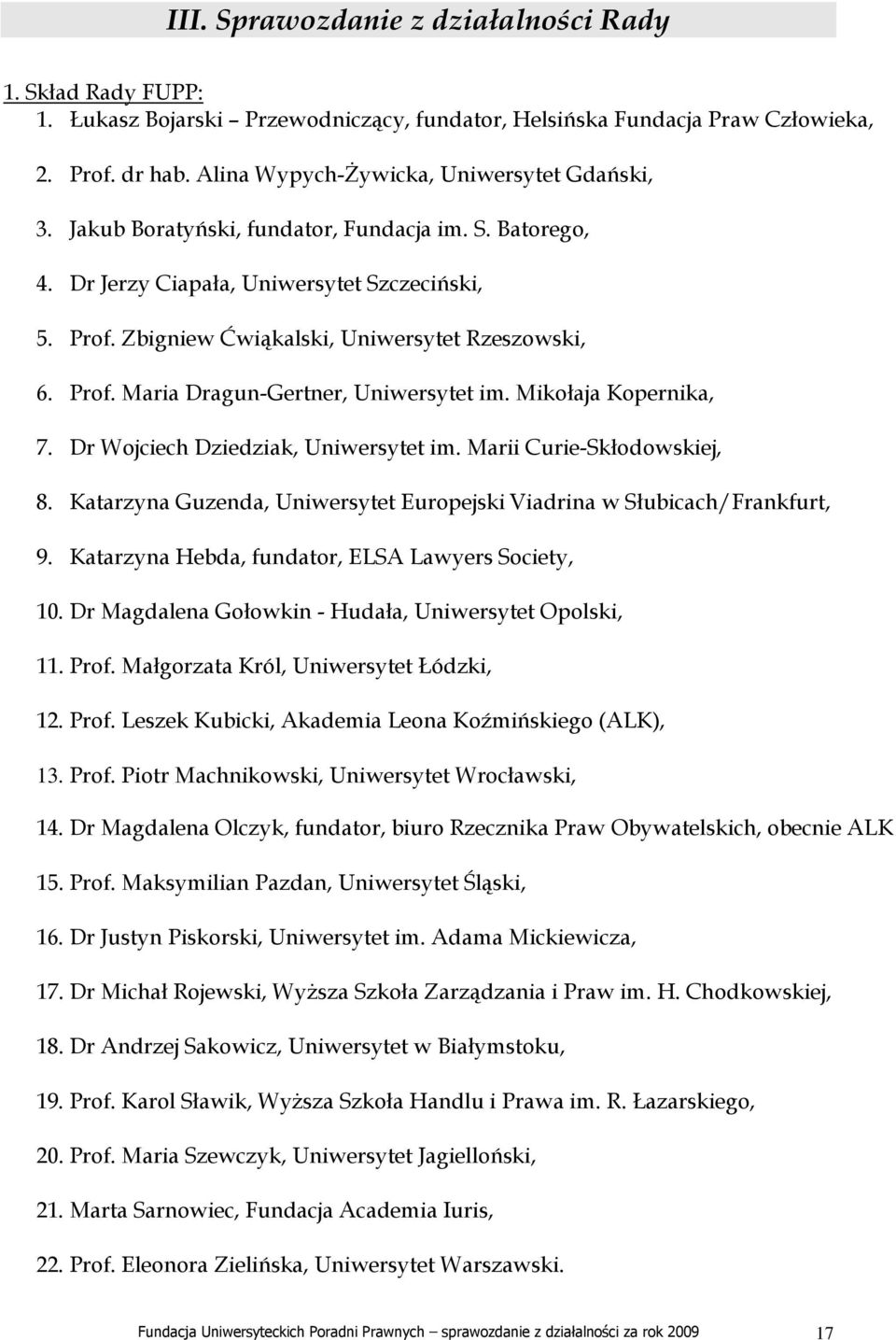 Mikołaja Kopernika, 7. Dr Wojciech Dziedziak, Uniwersytet im. Marii Curie-Skłodowskiej, 8. Katarzyna Guzenda, Uniwersytet Europejski Viadrina w Słubicach/Frankfurt, 9.