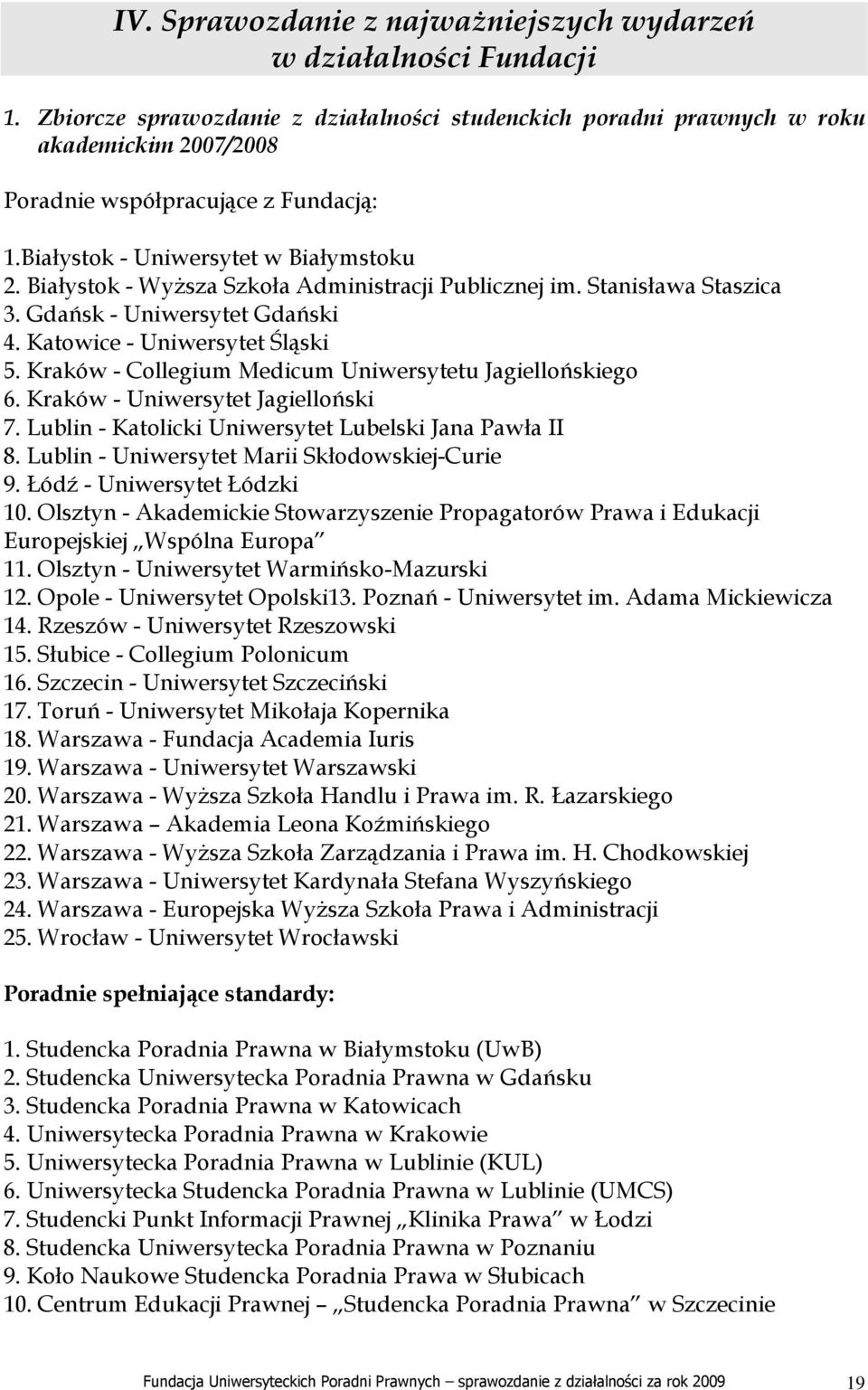 Białystok - WyŜsza Szkoła Administracji Publicznej im. Stanisława Staszica 3. Gdańsk - Uniwersytet Gdański 4. Katowice - Uniwersytet Śląski 5.