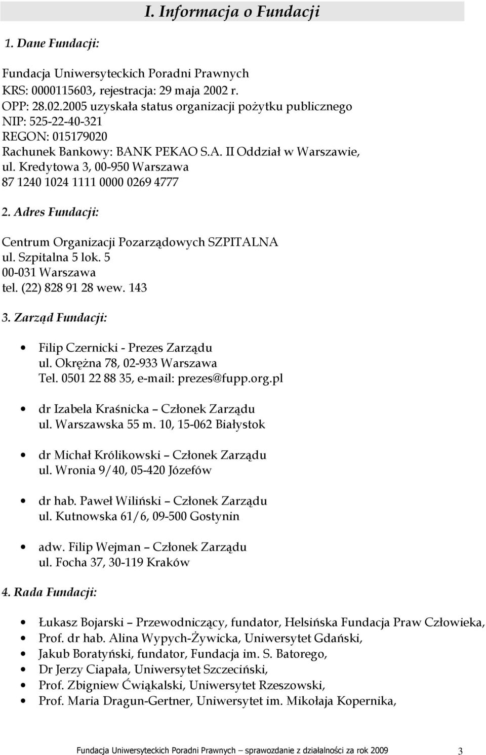 Kredytowa 3, 00-950 Warszawa 87 1240 1024 1111 0000 0269 4777 2. Adres Fundacji: Centrum Organizacji Pozarządowych SZPITALNA ul. Szpitalna 5 lok. 5 00-031 Warszawa tel. (22) 828 91 28 wew. 143 3.