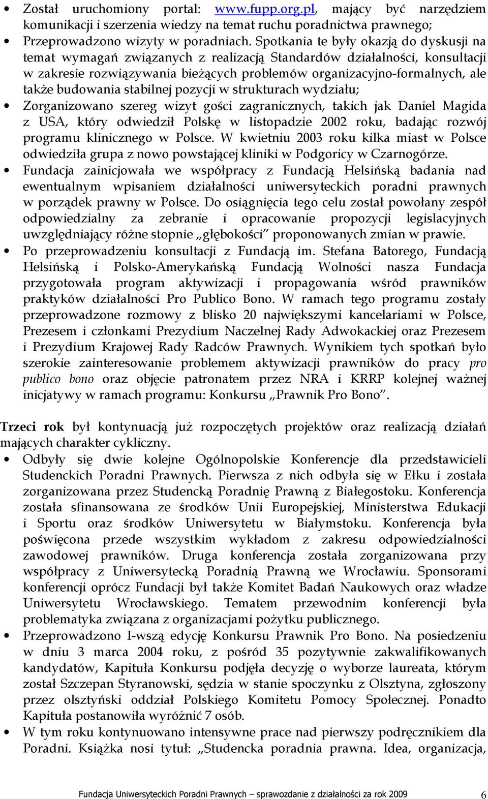 budowania stabilnej pozycji w strukturach wydziału; Zorganizowano szereg wizyt gości zagranicznych, takich jak Daniel Magida z USA, który odwiedził Polskę w listopadzie 2002 roku, badając rozwój