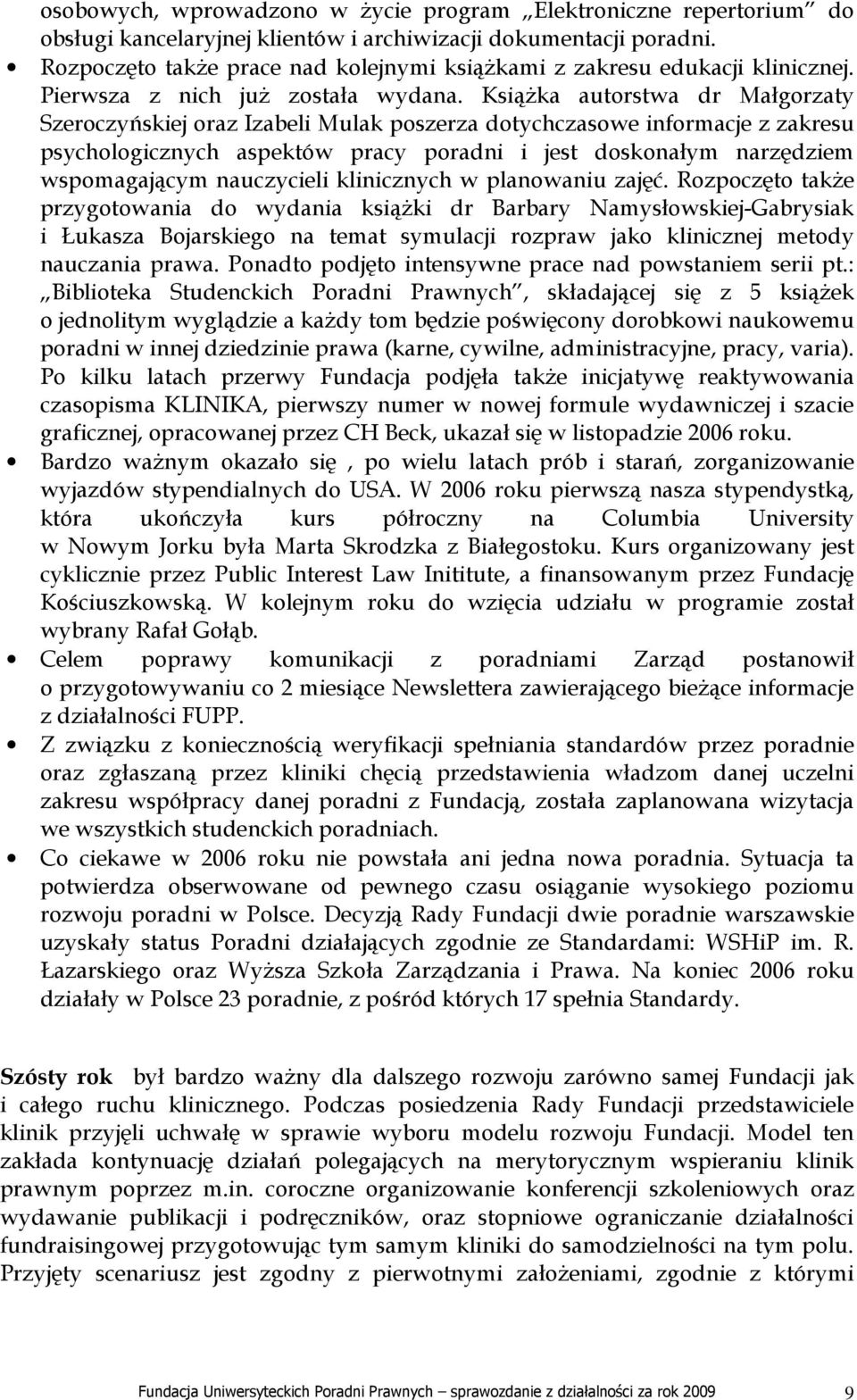 KsiąŜka autorstwa dr Małgorzaty Szeroczyńskiej oraz Izabeli Mulak poszerza dotychczasowe informacje z zakresu psychologicznych aspektów pracy poradni i jest doskonałym narzędziem wspomagającym