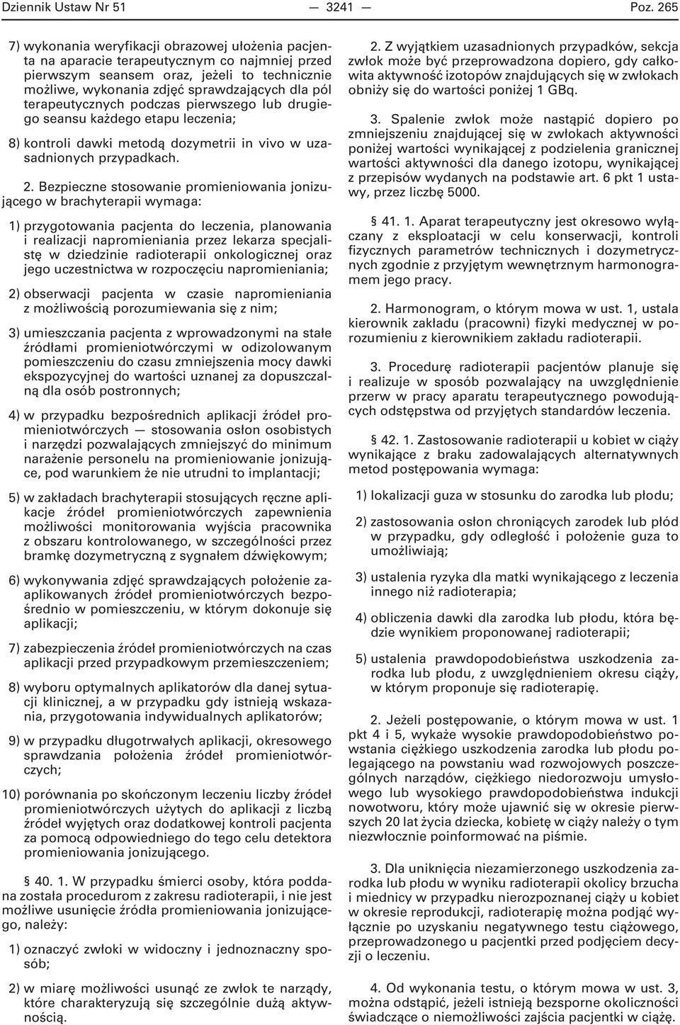 terapeutycznych podczas pierwszego lub drugiego seansu każdego etapu leczenia; 8) kontroli dawki metodą dozymetrii in vivo w uzasadnionych przypadkach. 2.