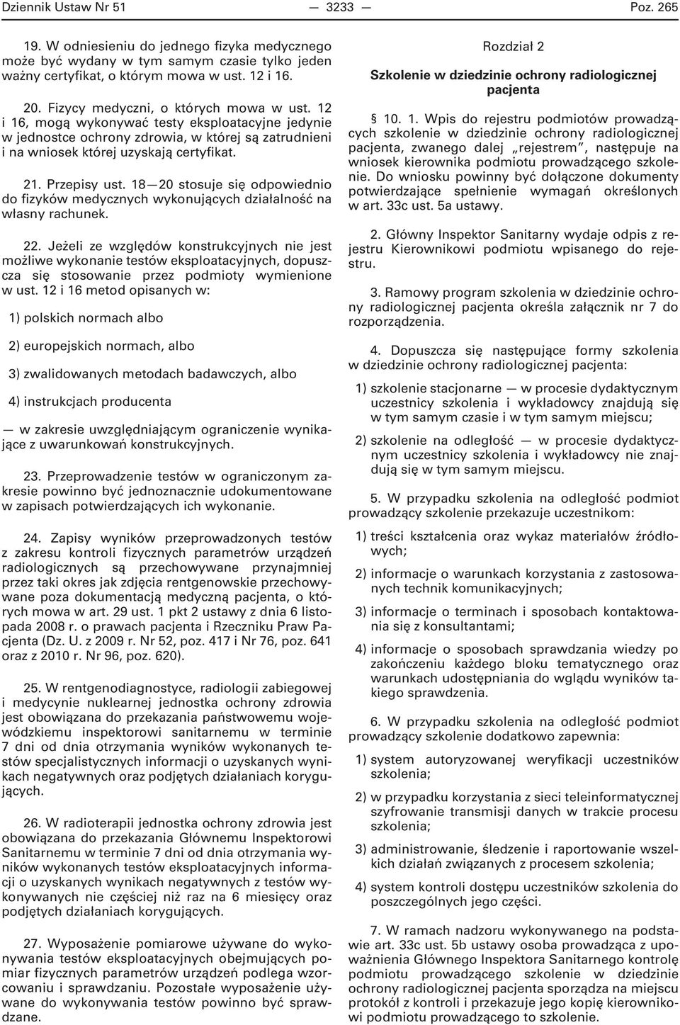 Przepisy ust. 1820 stosuje się odpowiednio do fizyków medycznych wykonujących działalność na własny rachunek. 22.