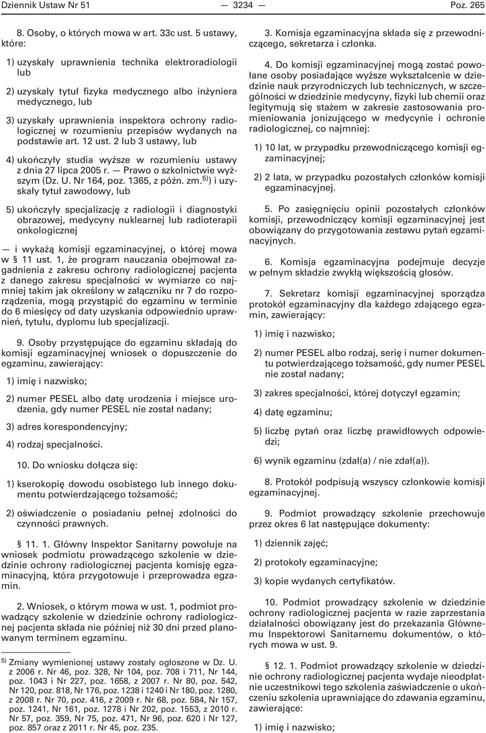rozumieniu przepisów wydanych na podstawie art. 12 ust. 2 lub 3 ustawy, lub 4) ukończyły studia wyższe w rozumieniu ustawy z dnia 27 lipca 2005 r. Prawo o szkolnictwie wyższym (Dz. U. Nr 164, poz.
