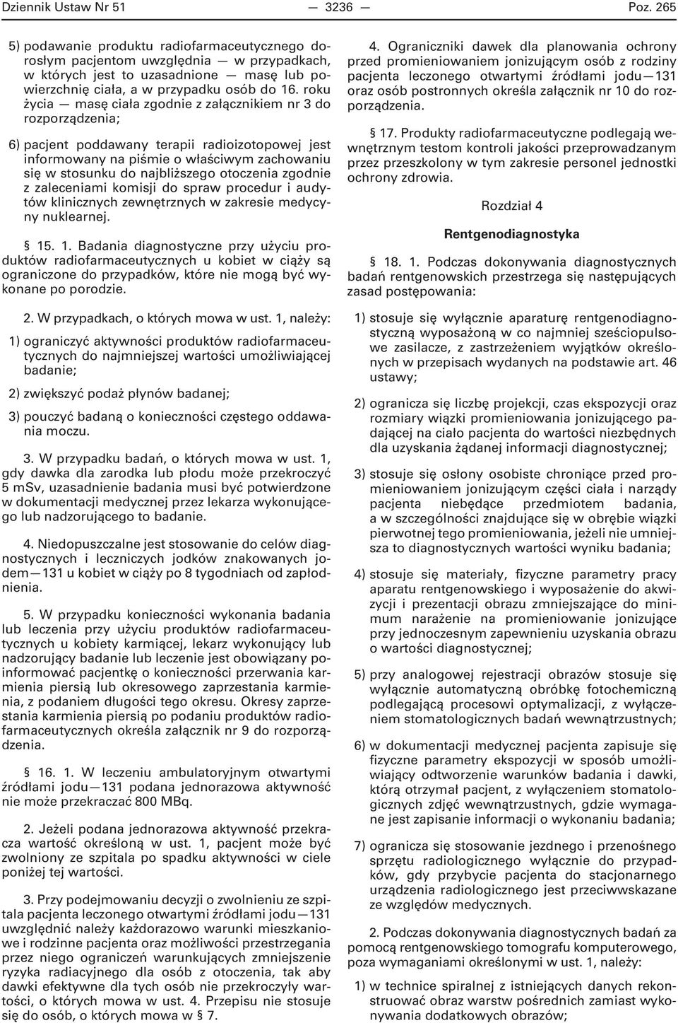 roku życia masę ciała zgodnie z załącznikiem nr 3 do rozporządzenia; 6) pacjent poddawany terapii radioizotopowej jest informowany na piśmie o właściwym zachowaniu się w stosunku do najbliższego