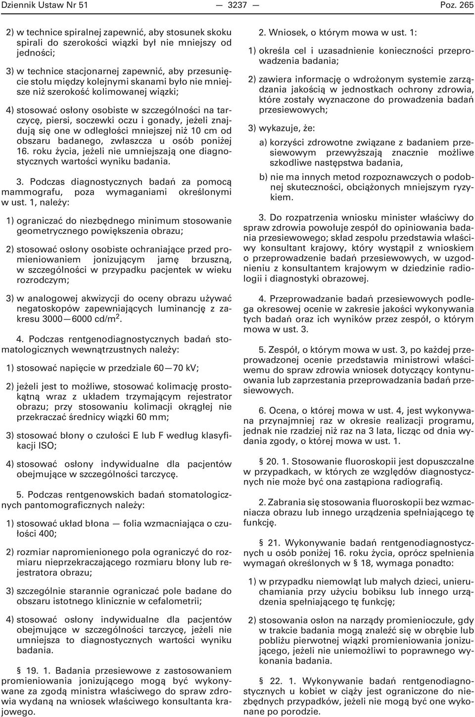 skanami było nie mniejsze niż szerokość kolimowanej wiązki; 4) stosować osłony osobiste w szczególności na tarczycę, piersi, soczewki oczu i gonady, jeżeli znajdują się one w odległości mniejszej niż