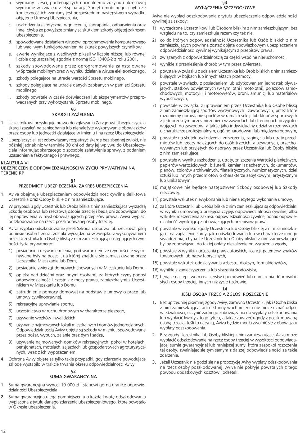 spowodowane działaniem wirusów, oprogramowania komputerowego lub wadliwym funkcjonowaniem na skutek powyższych czynników, e.