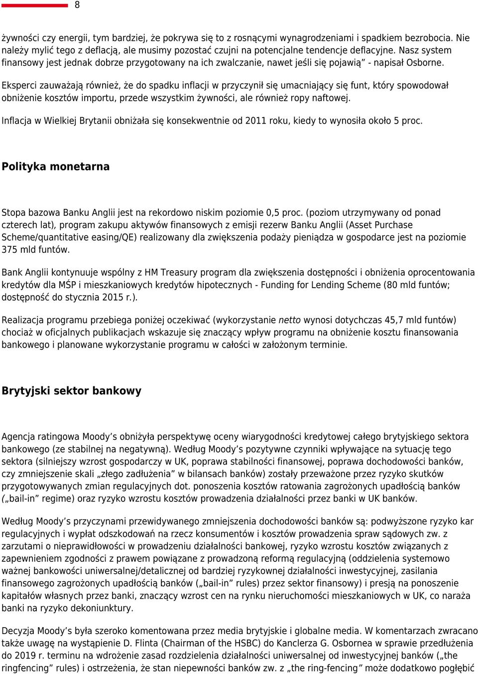 Nasz system finansowy jest jednak dobrze przygotowany na ich zwalczanie, nawet jeśli się pojawią - napisał Osborne.