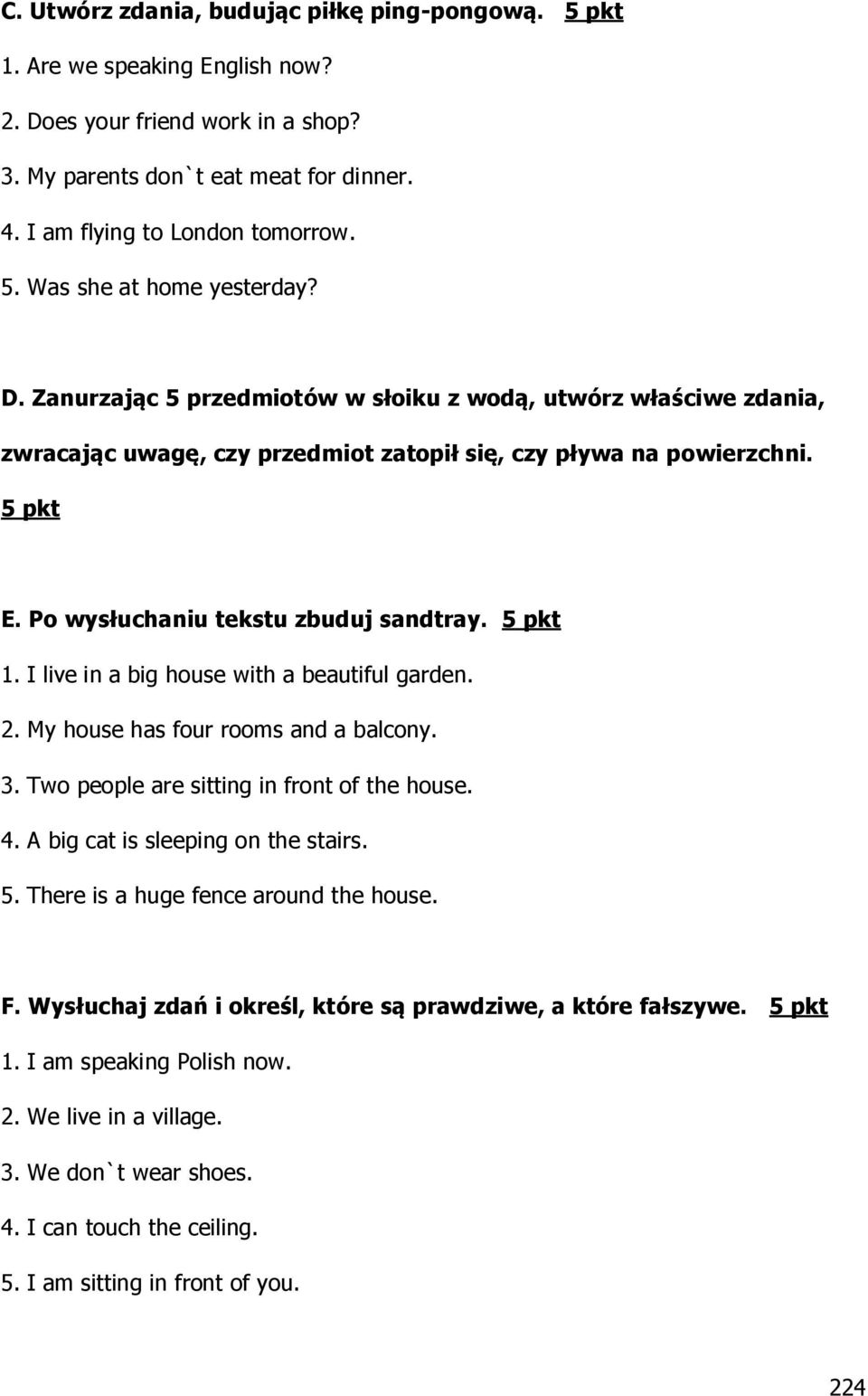 I live in a big house with a beautiful garden. 2. My house has four rooms and a balcony. 3. Two people are sitting in front of the house. 4. A big cat is sleeping on the stairs. 5.