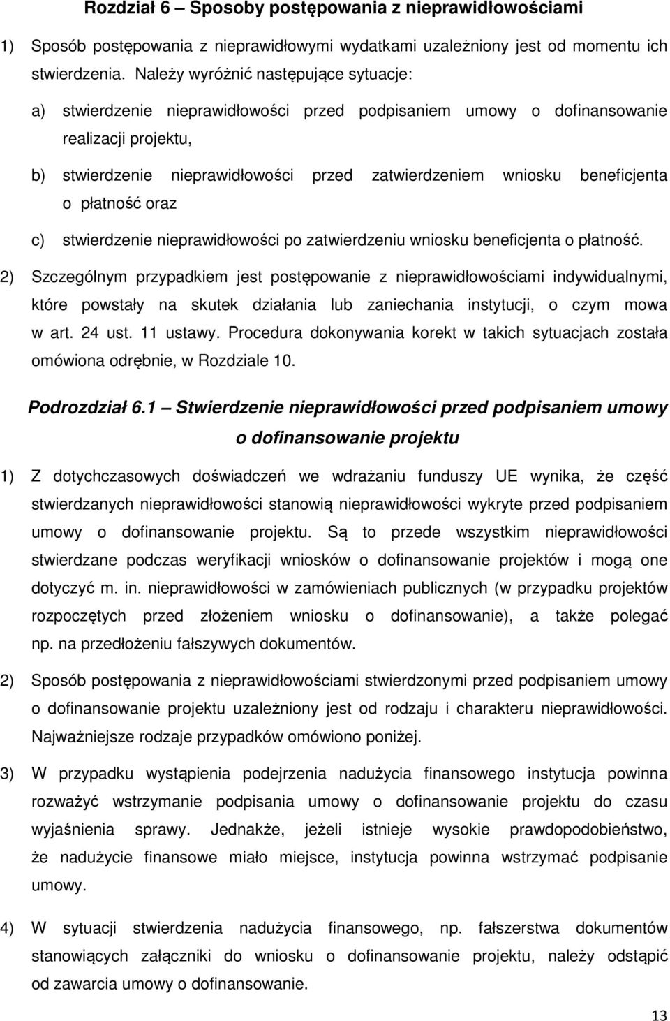 beneficjenta o płatność oraz c) stwierdzenie nieprawidłowości po zatwierdzeniu wniosku beneficjenta o płatność.