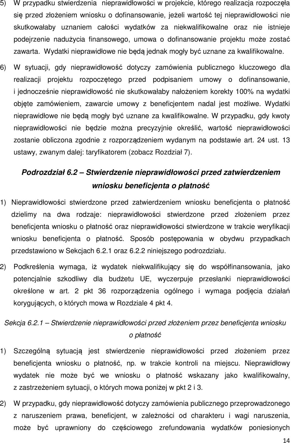 Wydatki nieprawidłowe nie będą jednak mogły być uznane za kwalifikowalne.