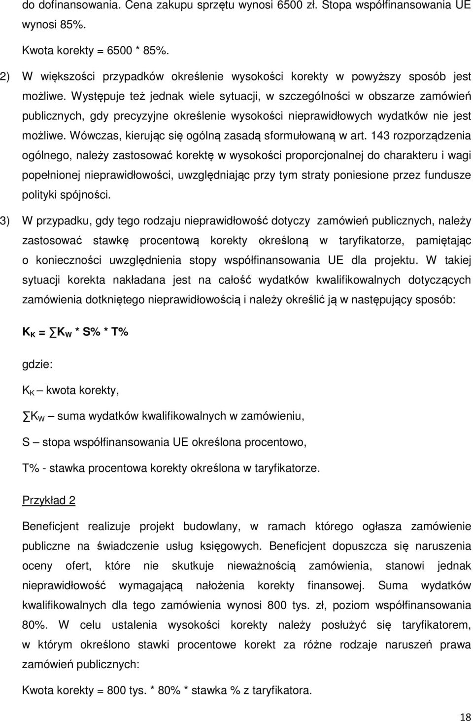 Występuje też jednak wiele sytuacji, w szczególności w obszarze zamówień publicznych, gdy precyzyjne określenie wysokości nieprawidłowych wydatków nie jest możliwe.