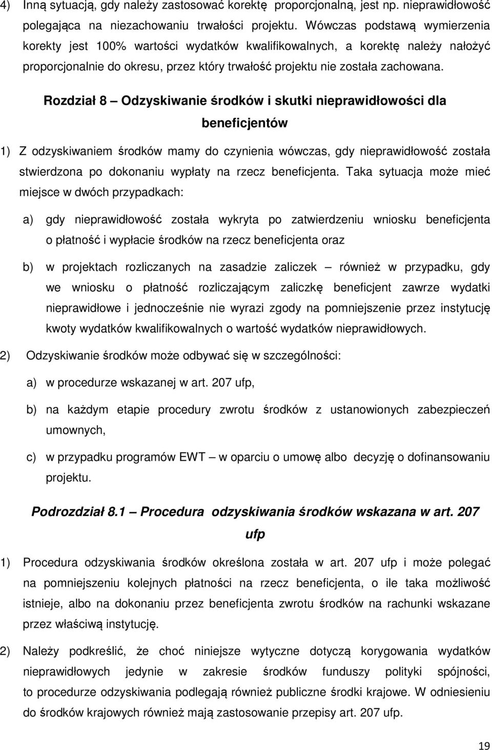 Rozdział 8 Odzyskiwanie środków i skutki nieprawidłowości dla beneficjentów 1) Z odzyskiwaniem środków mamy do czynienia wówczas, gdy nieprawidłowość została stwierdzona po dokonaniu wypłaty na rzecz
