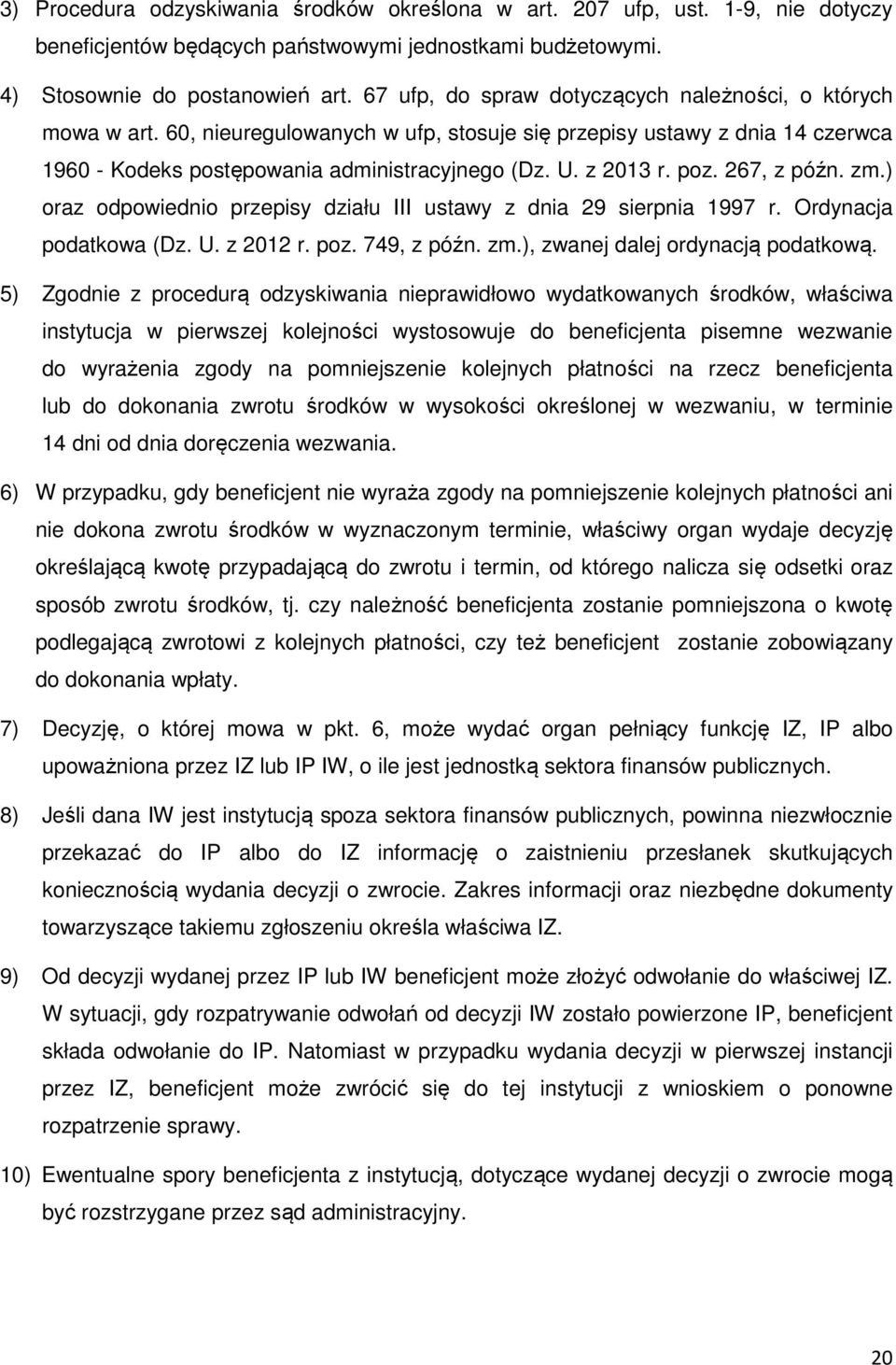poz. 267, z późn. zm.) oraz odpowiednio przepisy działu III ustawy z dnia 29 sierpnia 1997 r. Ordynacja podatkowa (Dz. U. z 2012 r. poz. 749, z późn. zm.), zwanej dalej ordynacją podatkową.